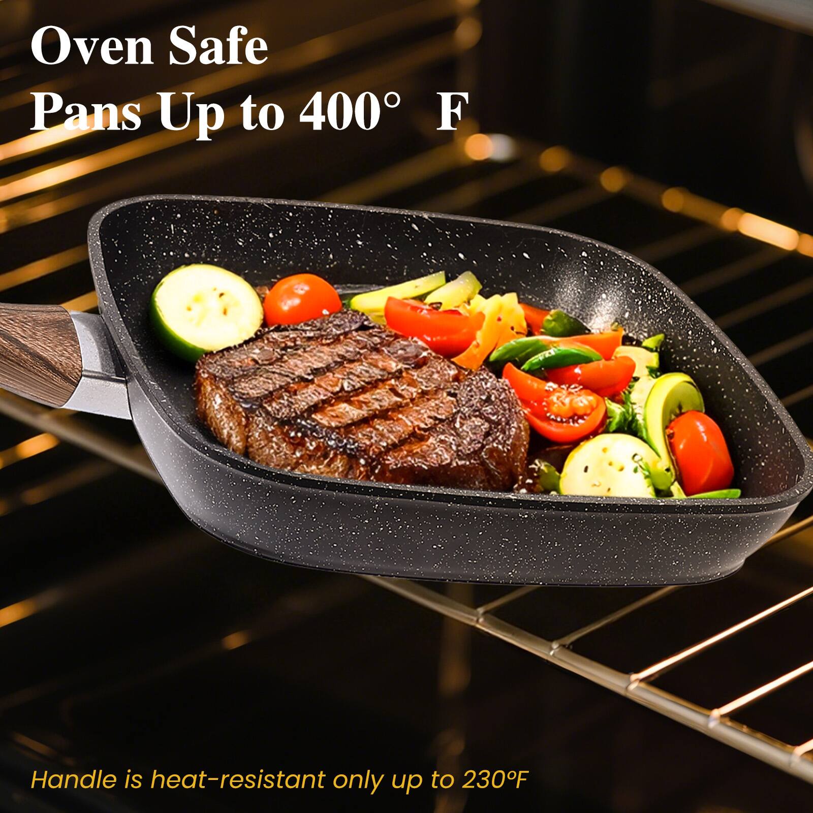 Oven Safe Pans Up to 400°F

Handle is heat-resistant only up to 230°F