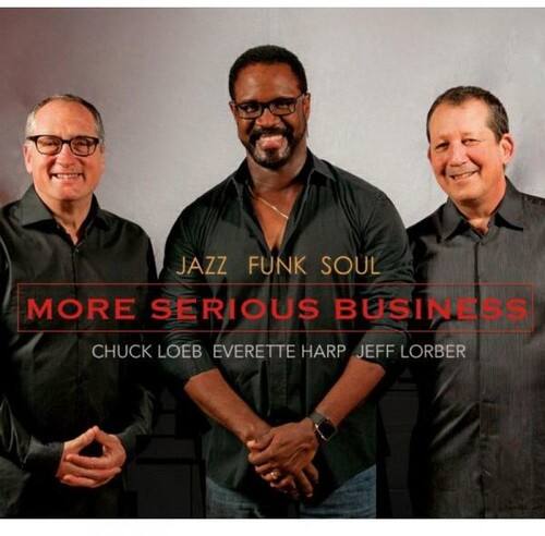 JAZZ FUNK SOUL  
MORE SERIOUS BUSINESS  
CHUCK LOEB EVERETTE HARP JEFF LORBER