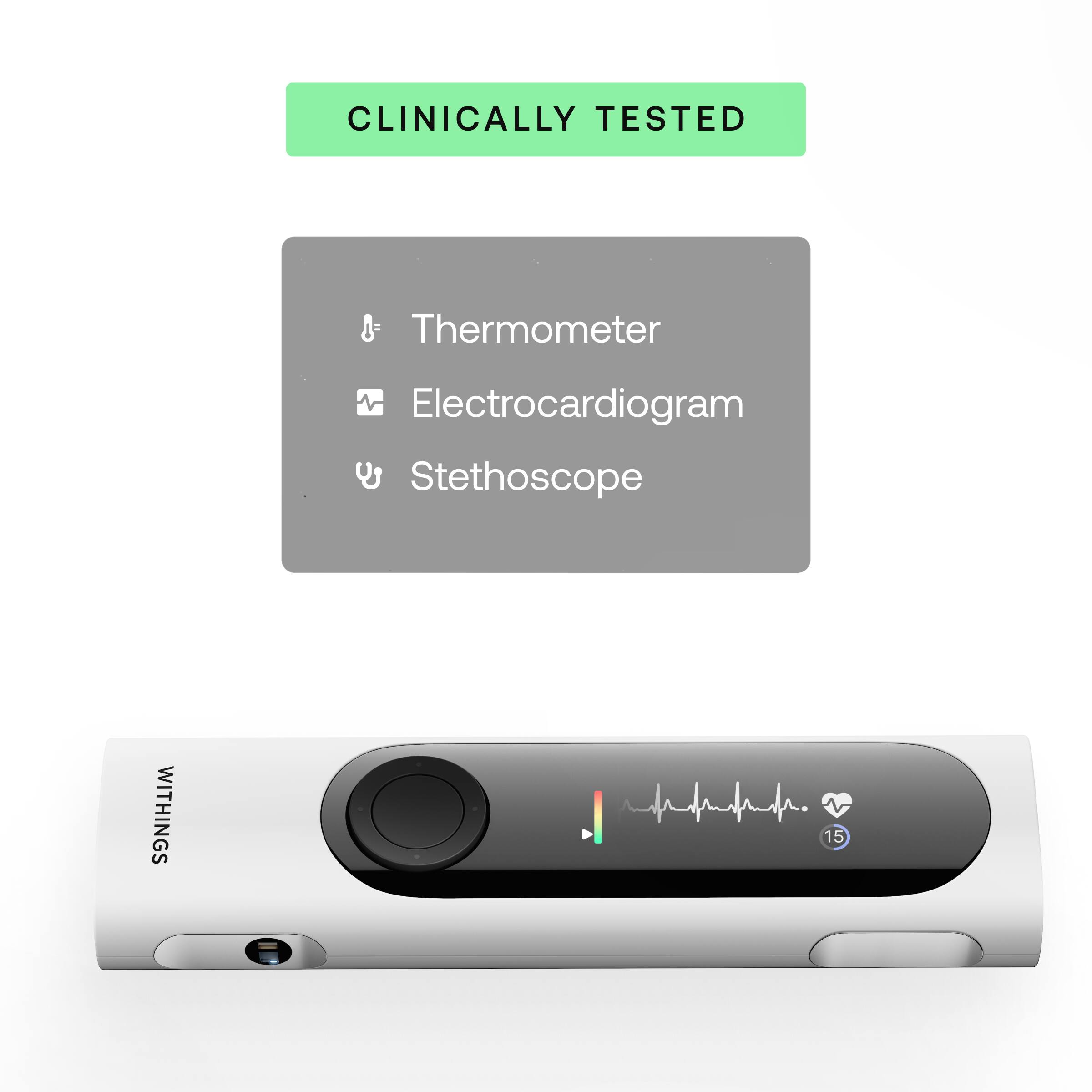 CLINICALLY TESTED

Thermometer  
Electrocardiogram  
Stethoscope

WITHINGS