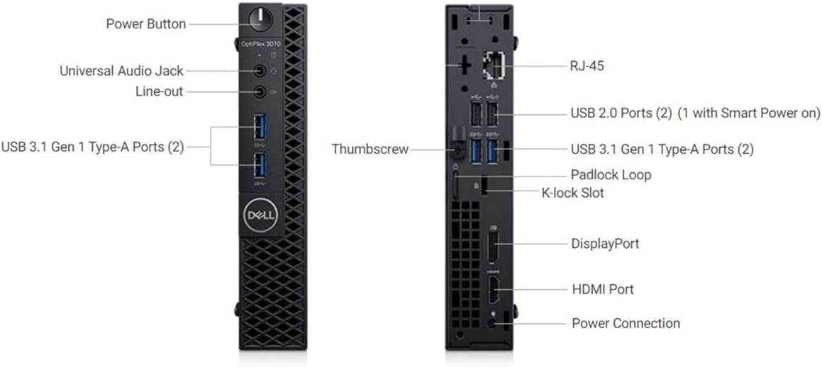 Power Button  
Universal Audio Jack Line-out  
USB 3.1 Gen 1 Type-A Ports (2)  
USB 2.0 Ports (2) (1 with Smart Power on)  
RJ-45  
Padlock Loop K-lock Slot  
DisplayPort  
HDMI Port  
Power Connection  
Thumbscrew