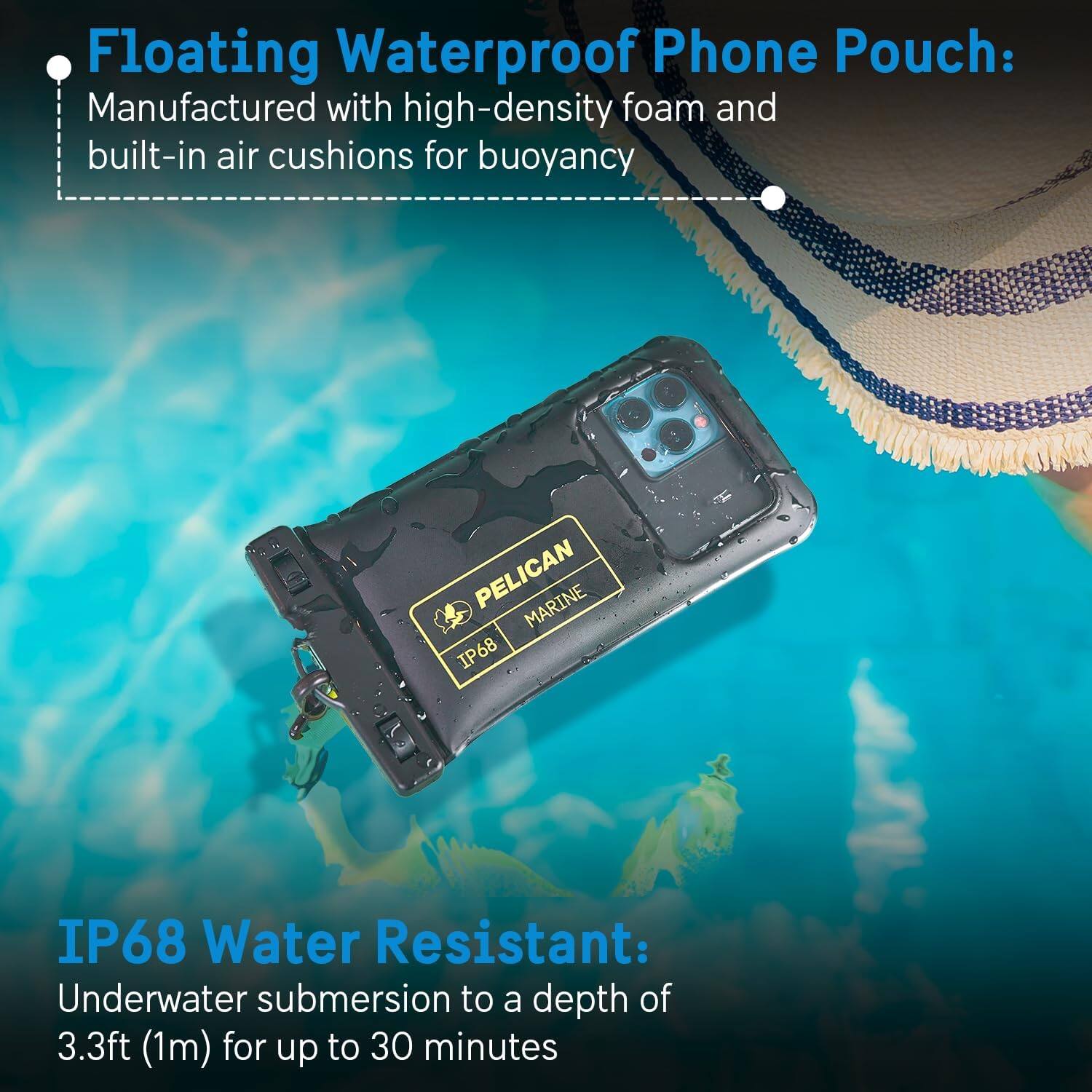 Floating Waterproof Phone Pouch:  
Manufactured with high-density foam and built-in air cushions for buoyancy  

IP68 Water Resistant:  
Underwater submersion to a depth of 3.3ft (1m) for up to 30 minutes