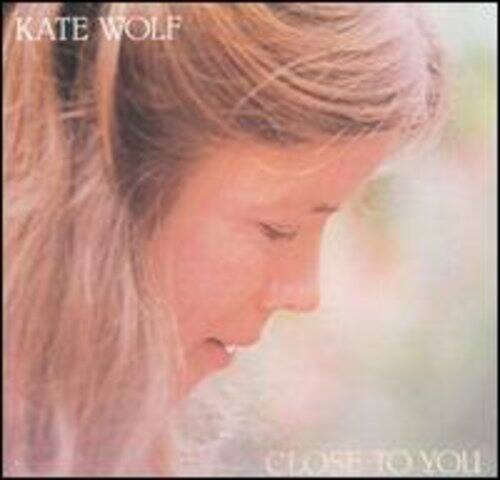 KATE WOLF  
CLOSE TO YOU