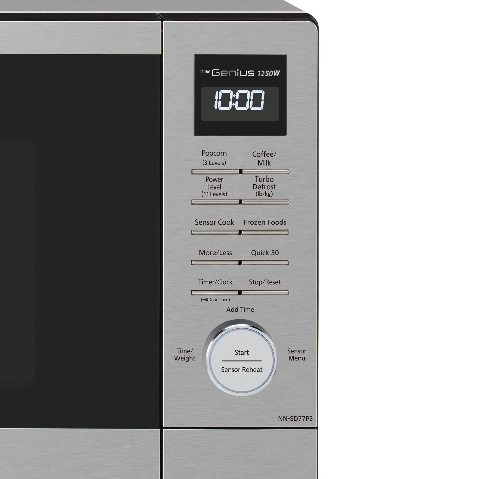 the Genius 1250W 10:00  
Popcorn (3 Levels)  
Coffee/ Milk  
Power Level (11 Levels)  
Turbo Defrost (lb/kg)  
Sensor Cook Frozen Foods  
More/Less  
Quick 30  
Timer/Clock Stop/Reset  
Door Open) Add Time  
Time/ Weight  
Start Sensor Reheat  
Sensor Menu  
NN-SD77PS