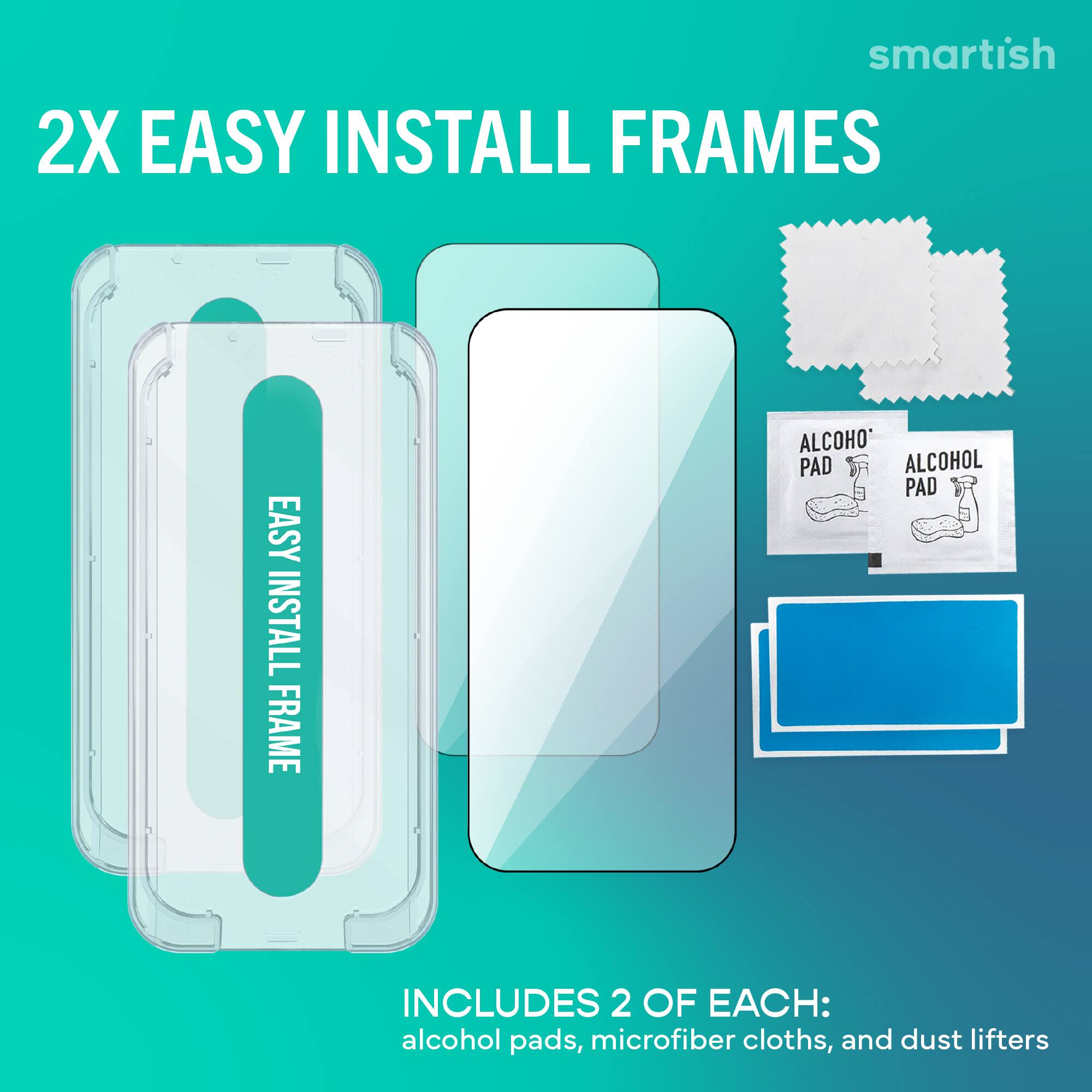 smartish  
2X EASY INSTALL FRAMES  
INCLUDES 2 OF EACH: alcohol pads, microfiber cloths, and dust lifters