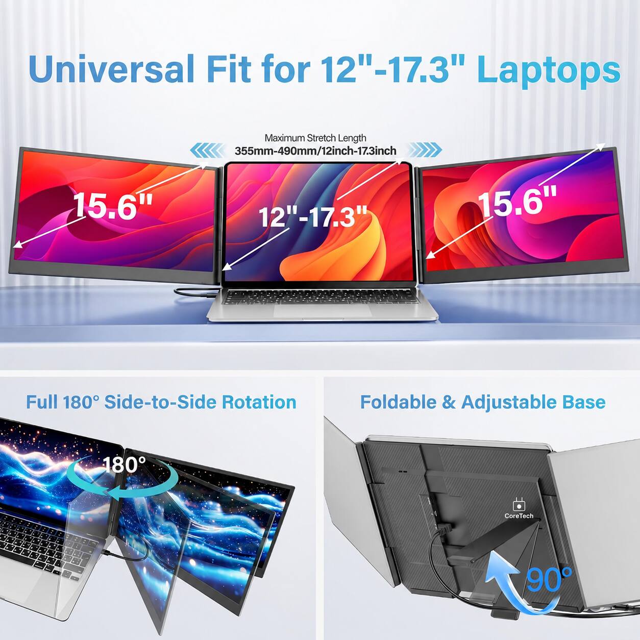 Universal Fit for 12"-17.3" Laptops

Maximum Stretch Length 355mm-490mm/12inch-17.3inch

15.6"

12"-17.3"

15.6"

Full 180° Side-to-Side Rotation

Foldable & Adjustable Base

180°

90°