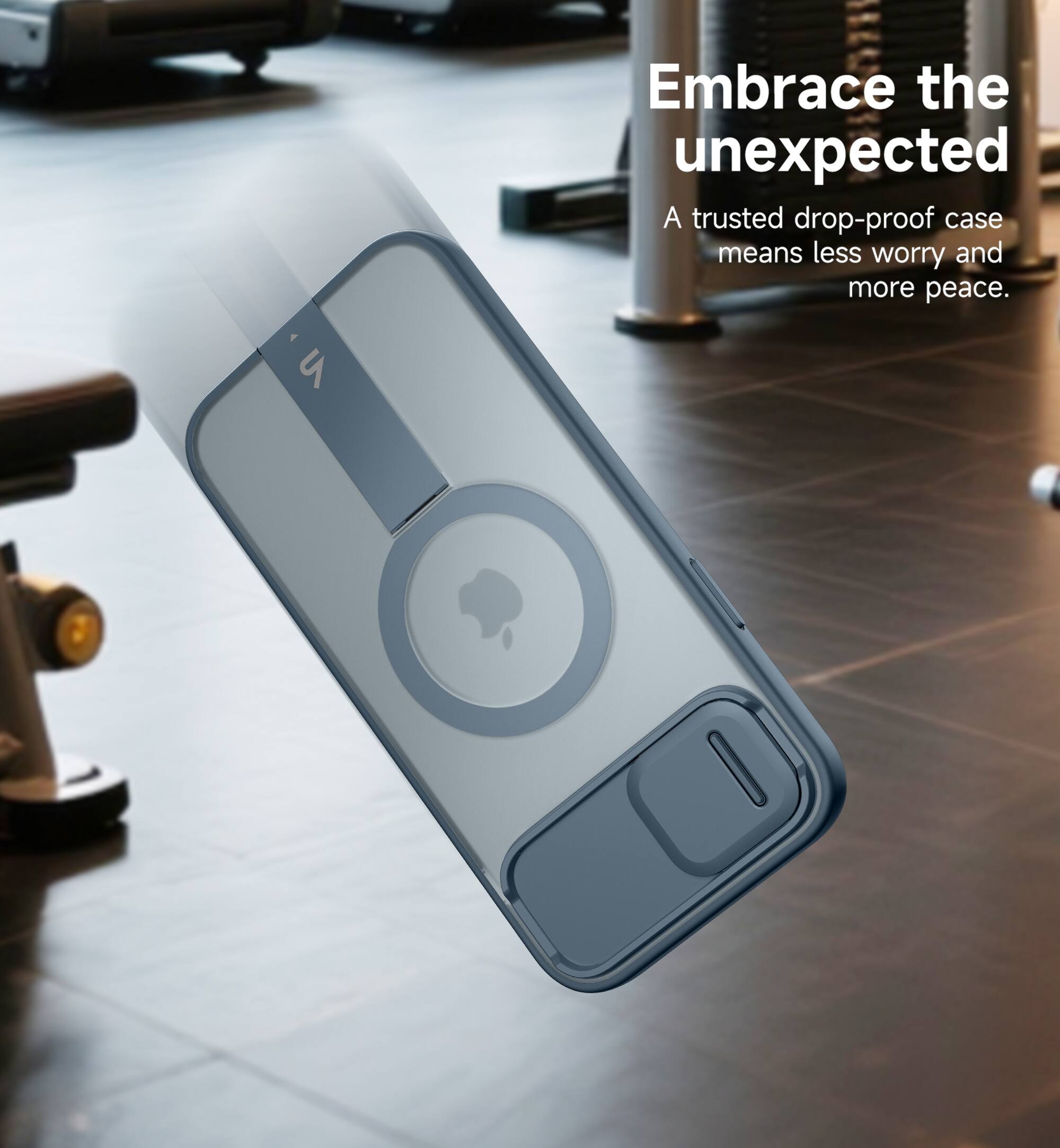 Embrace the unexpected  
A trusted drop-proof case means less worry and more peace.