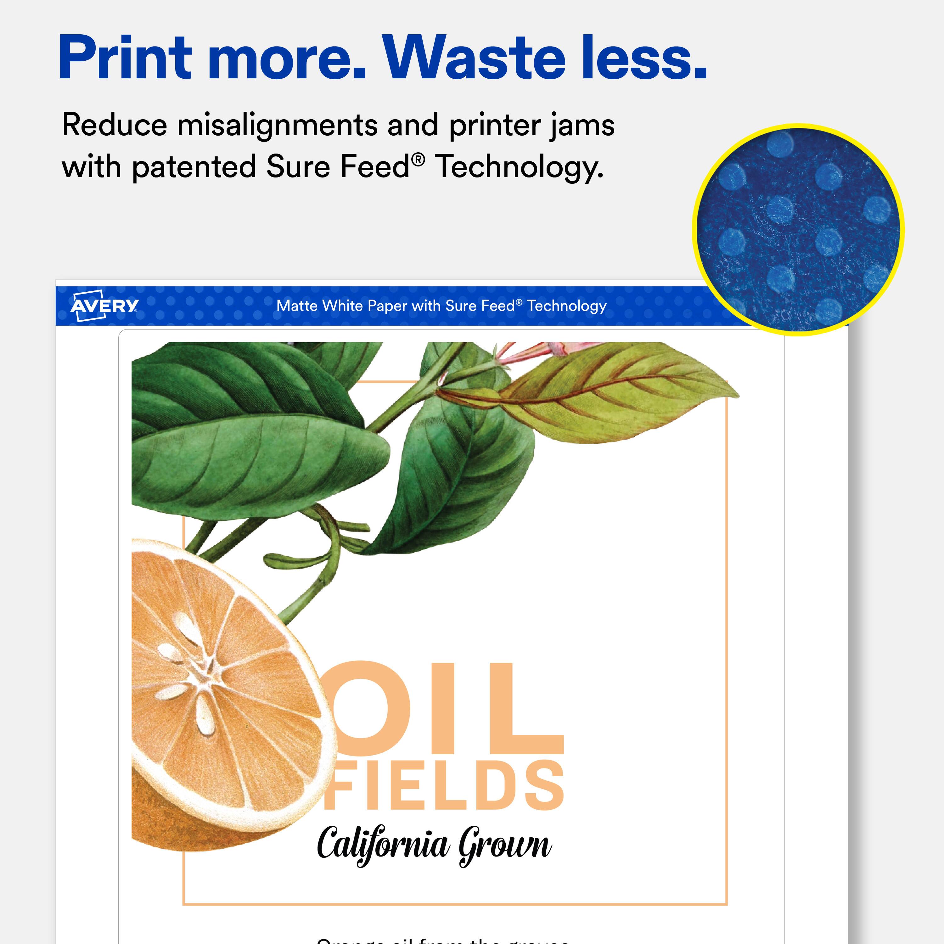 Print more. Waste less.  
Reduce misalignments and printer jams with patented Sure Feed® Technology.  

AVERY  
Matte White Paper with Sure Feed® Technology  

OIL FIELDS  
California Grown