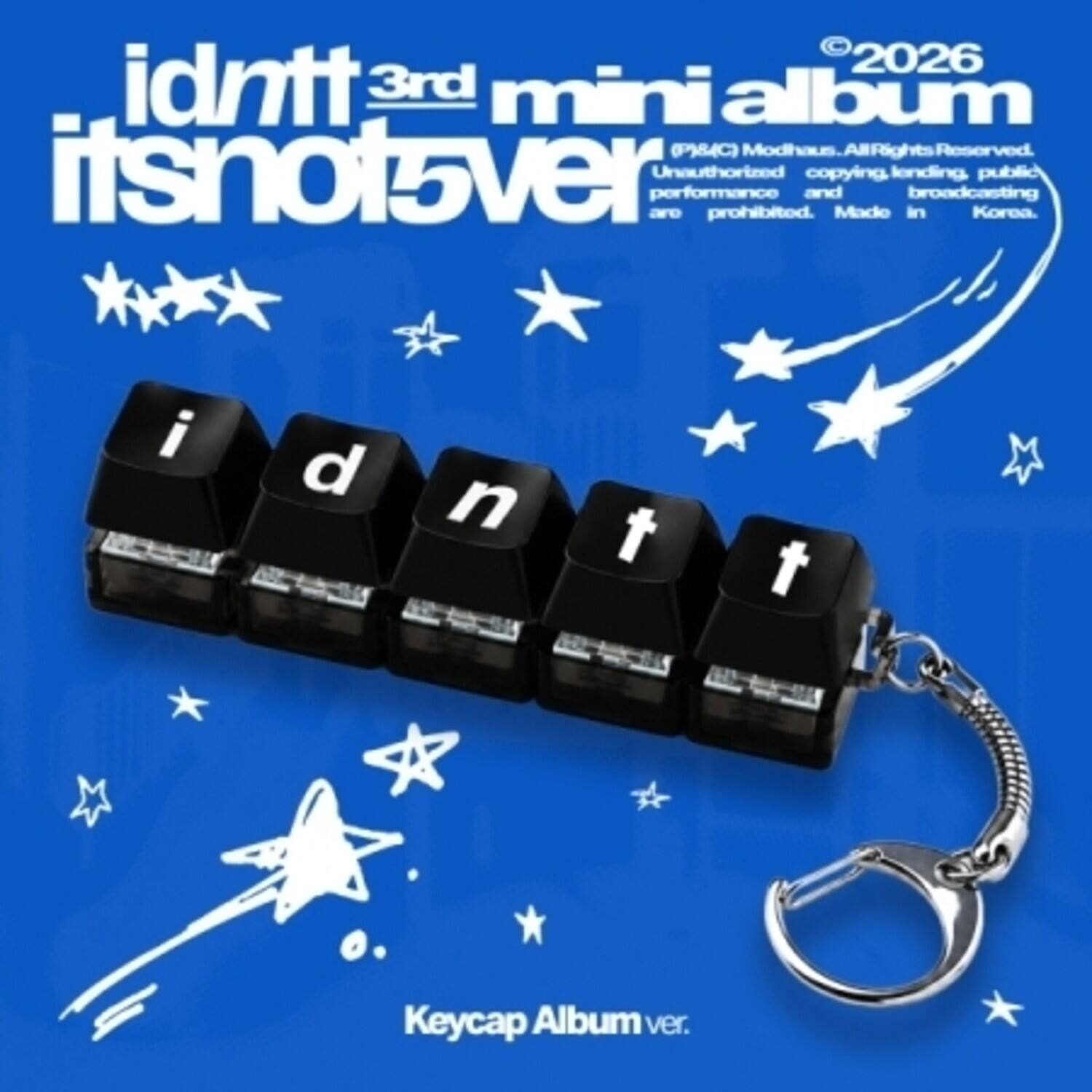 2026 idntt 3rd mini album (P)4C) Modhaus. All Rights Reserved. Unauthorized copying, lending, public performance and broadcasting are prohibited. Made in Korea. itsnot5over Keycap Album ver.