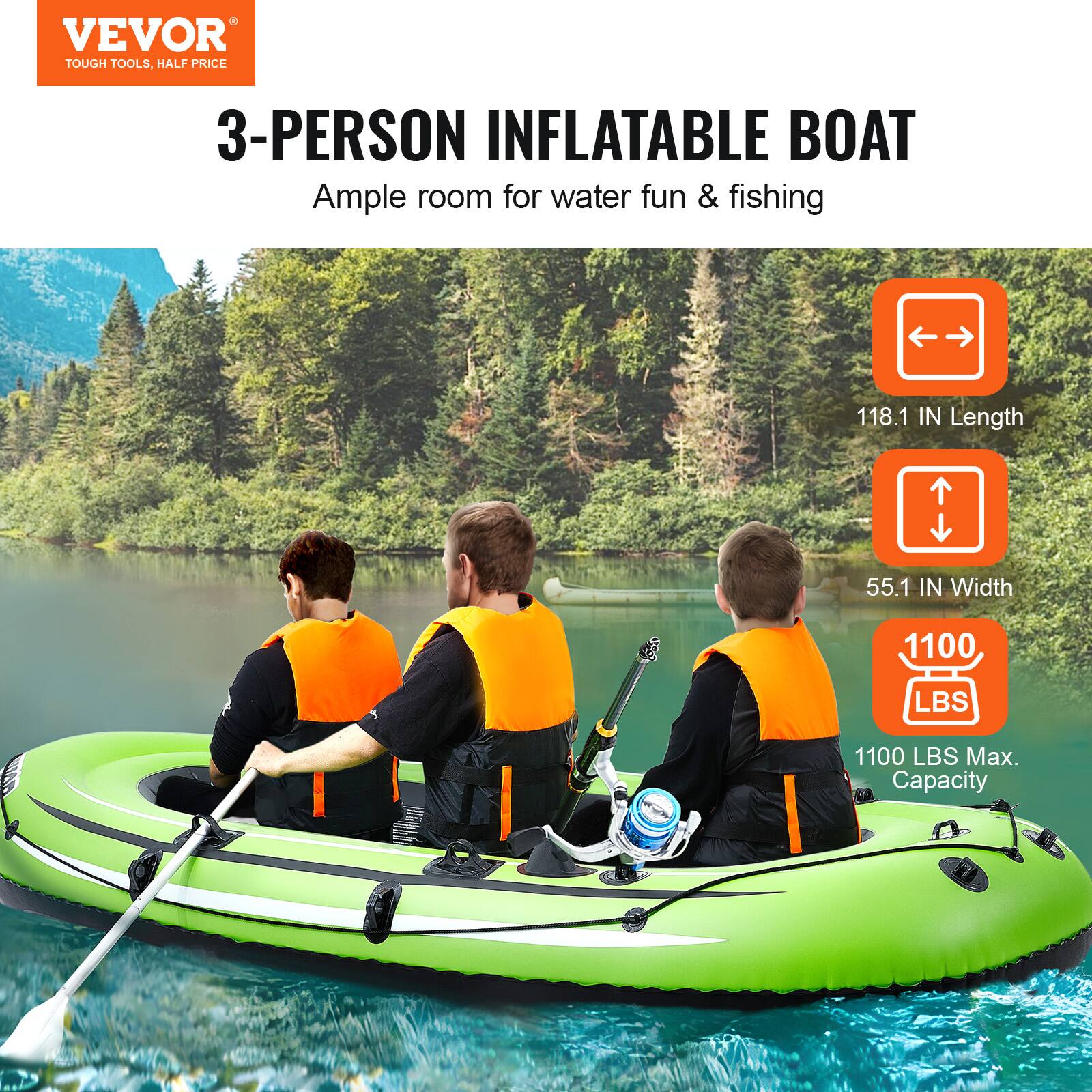 VEVOR  
TOUGH TOOLS, HALF PRICE  

3-PERSON INFLATABLE BOAT  
Ample room for water fun & fishing  

118.1 IN Length  
55.1 IN Width  
1100 LBS Max. Capacity