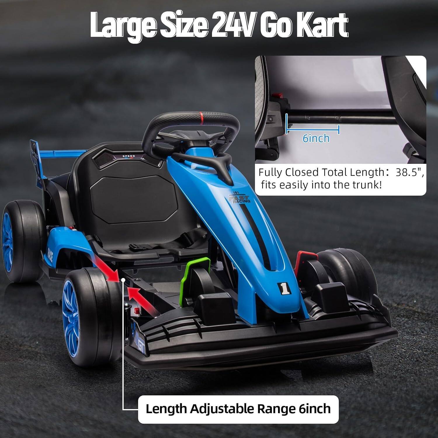 Large Size 24V Go Kart

Fully Closed Total Length: 38.5", fits easily into the trunk!

Length Adjustable Range 6inch