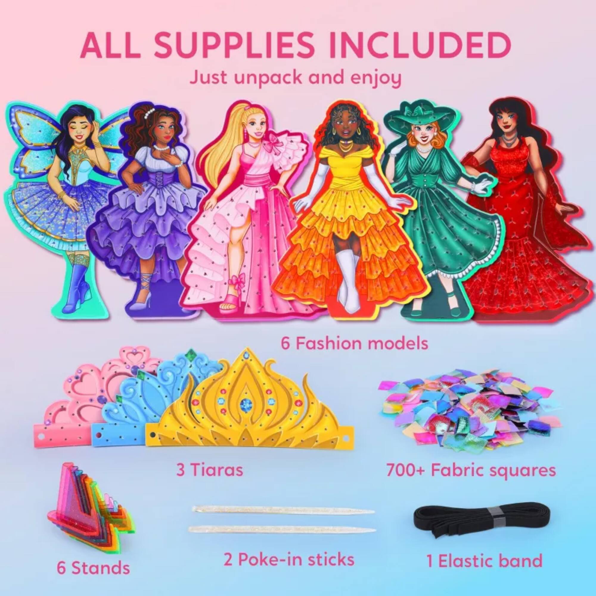 ALL SUPPLIES INCLUDED  
Just unpack and enjoy  

6 Fashion models  
3 Tiaras  
700+ Fabric squares  
6 Stands  
2 Poke-in sticks  
1 Elastic band