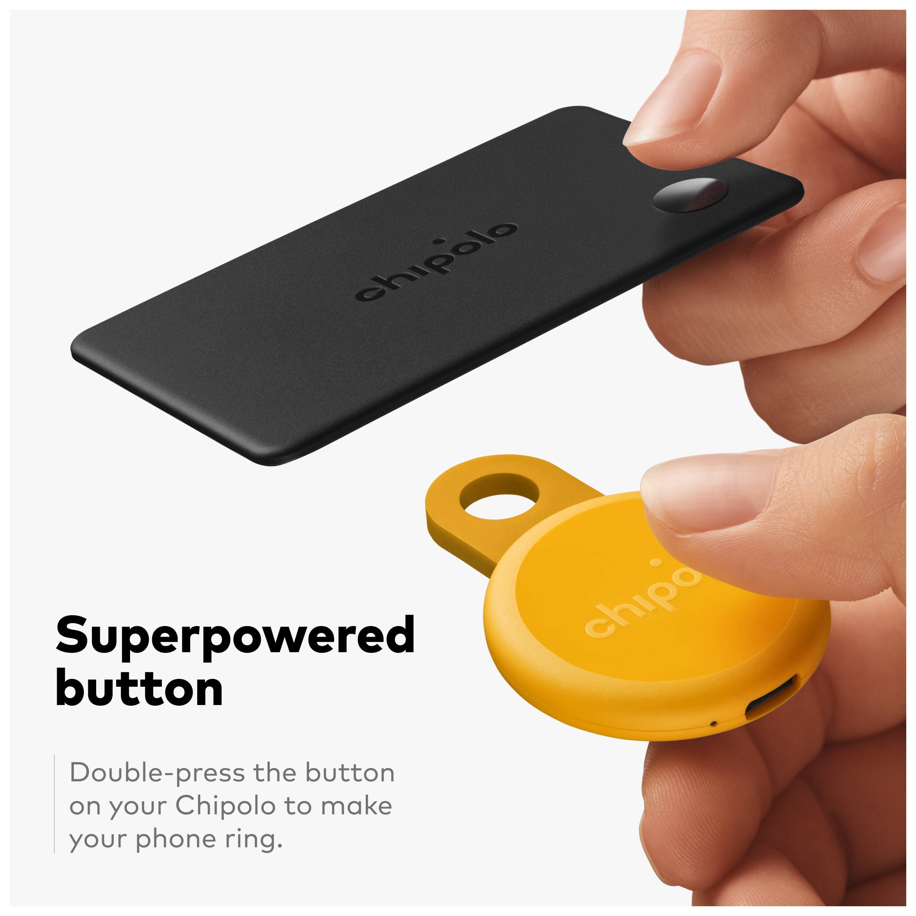 chipolo Superpowered button

Double-press the button on your Chipolo to make your phone ring.