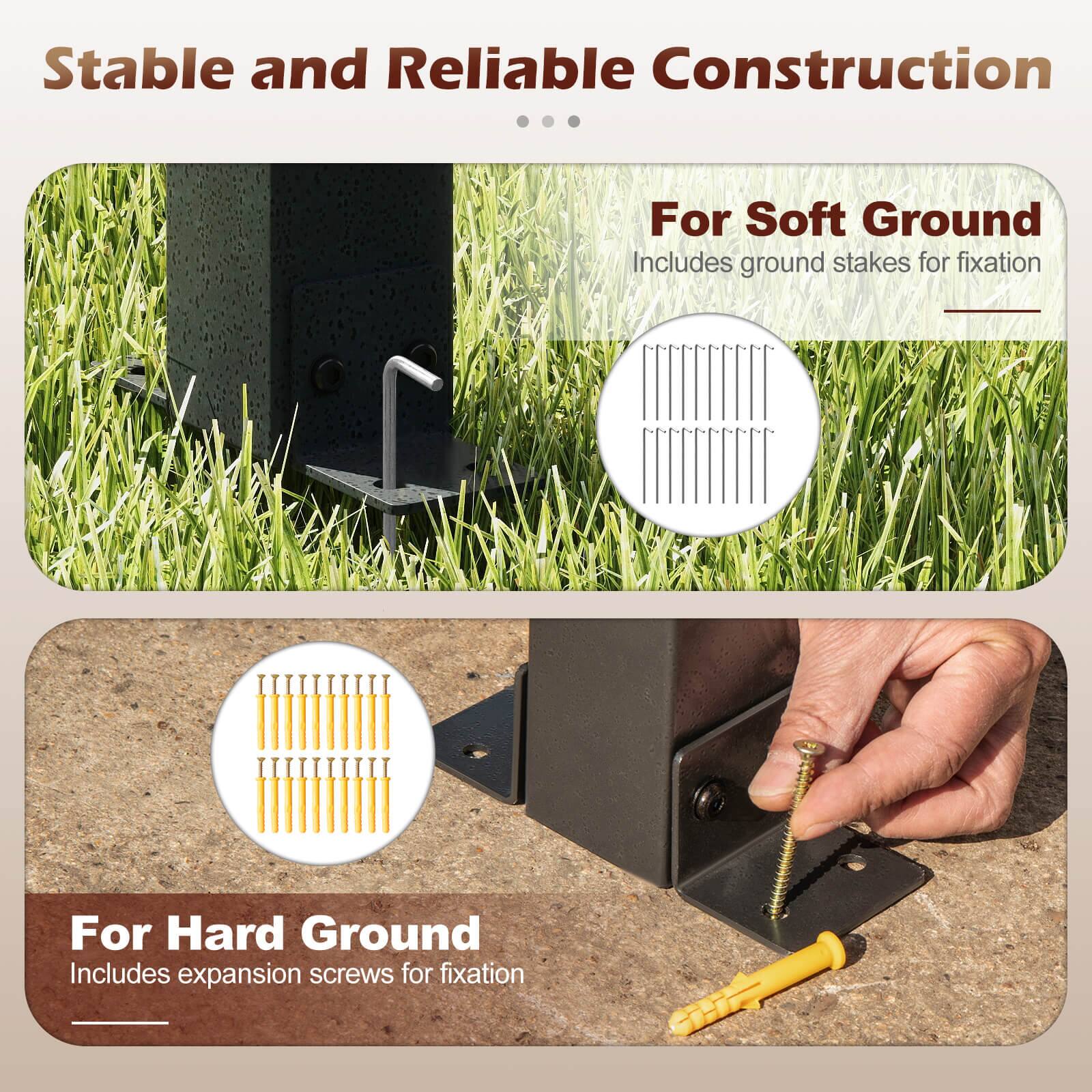Stable and Reliable Construction

For Soft Ground
Includes ground stakes for fixation

For Hard Ground
Includes expansion screws for fixation