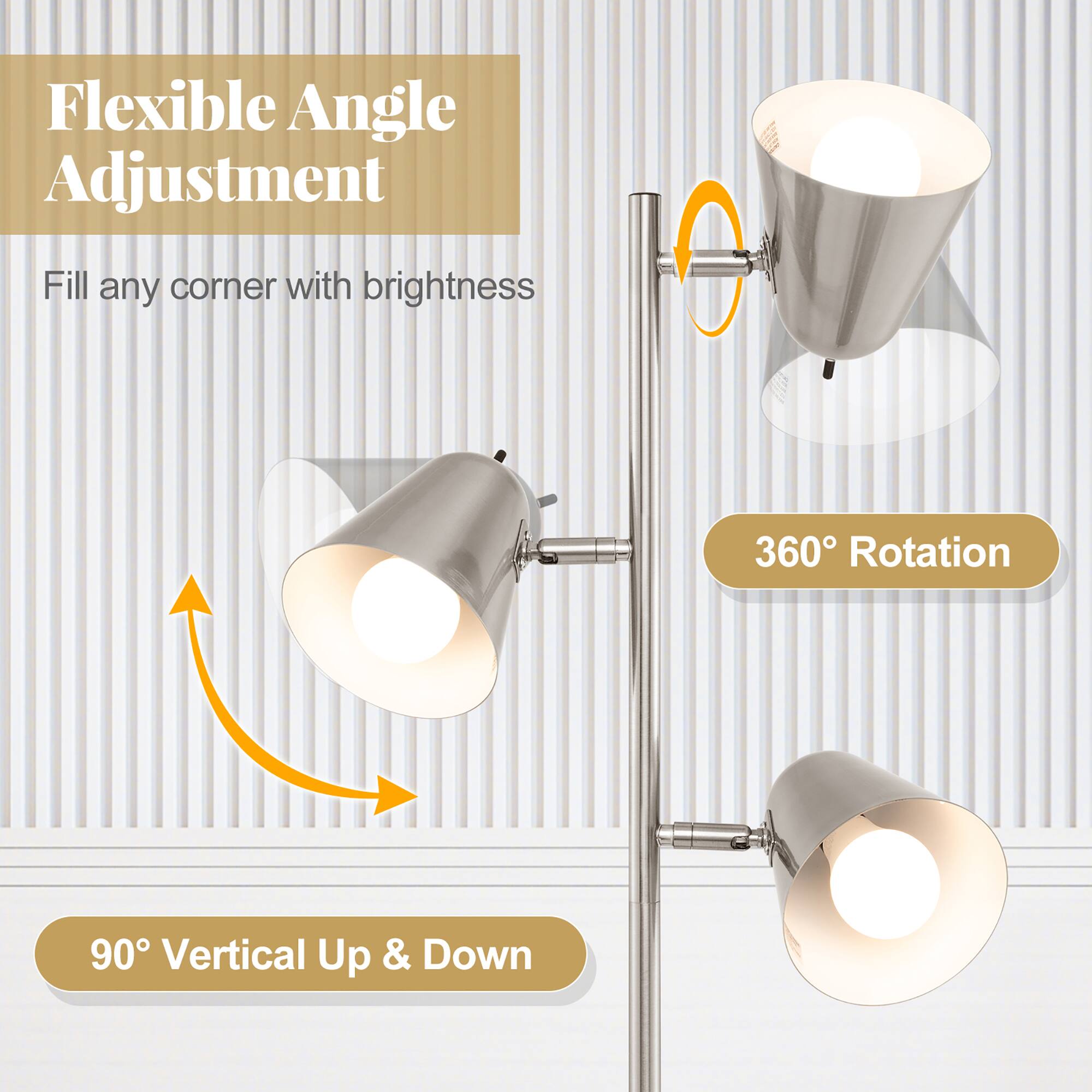 Flexible Angle Adjustment  
Fill any corner with brightness  

360° Rotation  

90° Vertical Up & Down