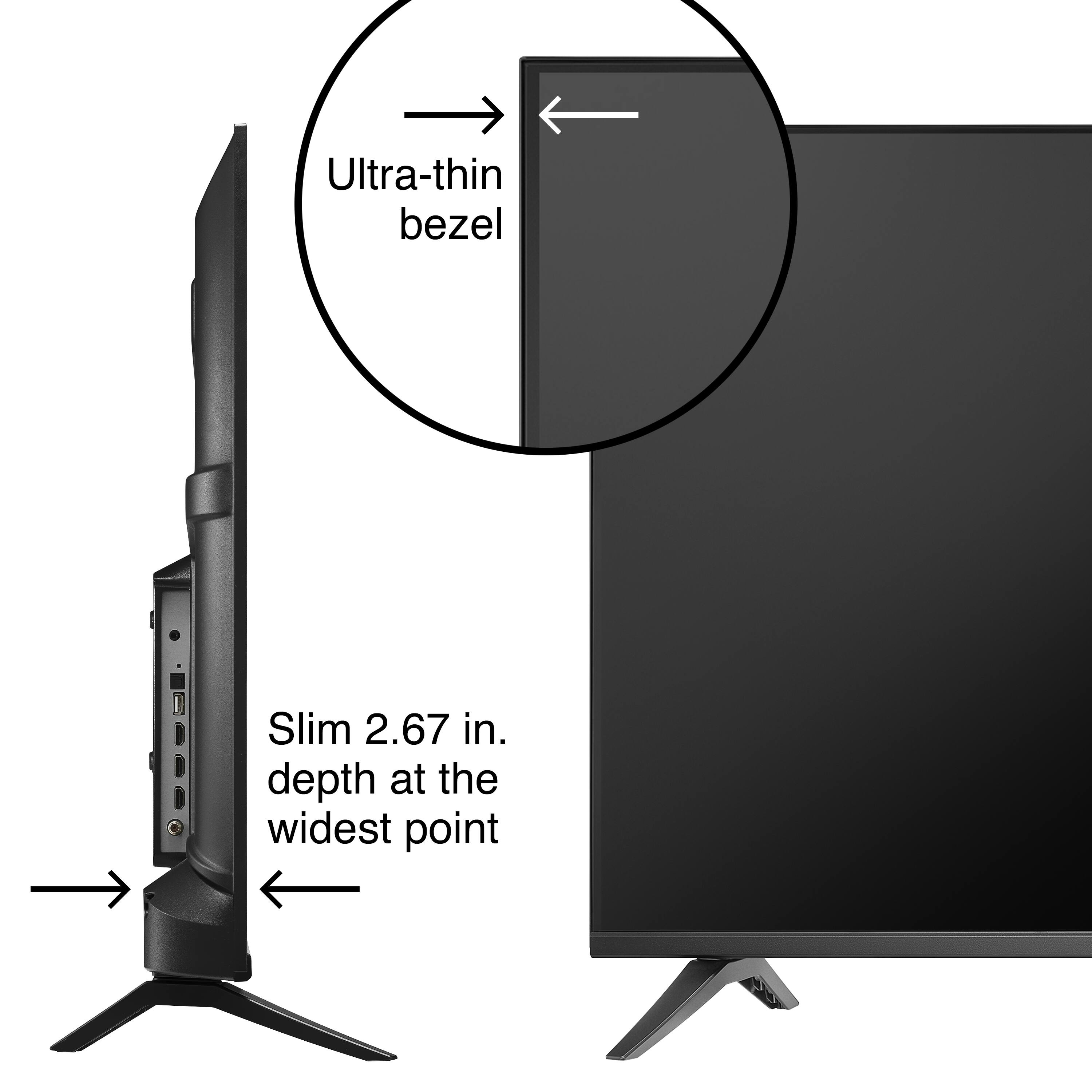 Ultra-thin bezel Slim 2.67 in. depth at the widest point