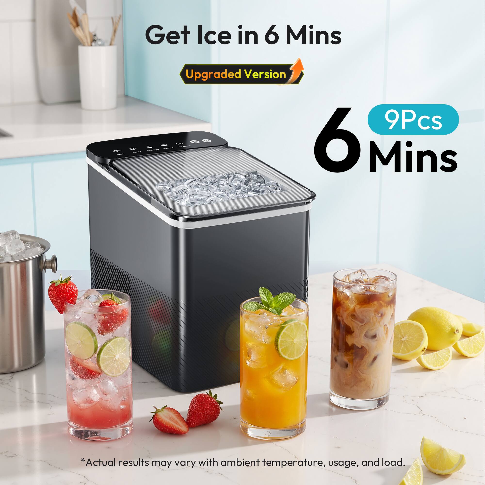 Get Ice in 6 Mins - Upgraded Version 9Pcs 6 Mins  
*Actual results may vary with ambient temperature, usage, and load.
