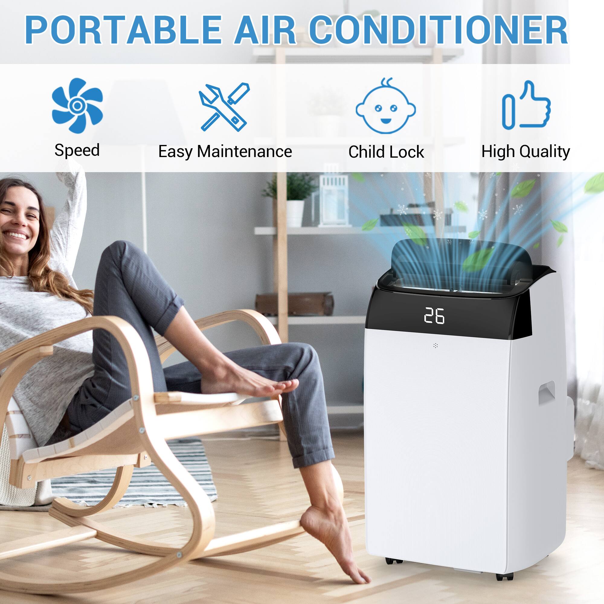 PORTABLE AIR CONDITIONER

- Speed
- Easy Maintenance
- Child Lock
- High Quality

26