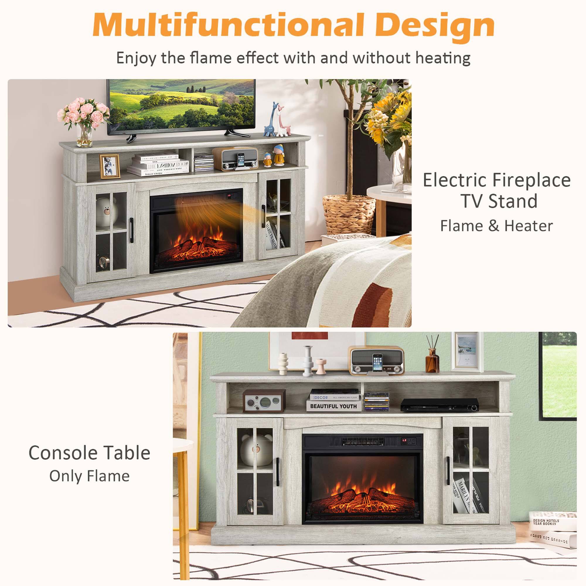 Multifunctional Design  
Enjoy the flame effect with and without heating  

Electric Fireplace TV Stand  
Flame & Heater  

Console Table  
Only Flame