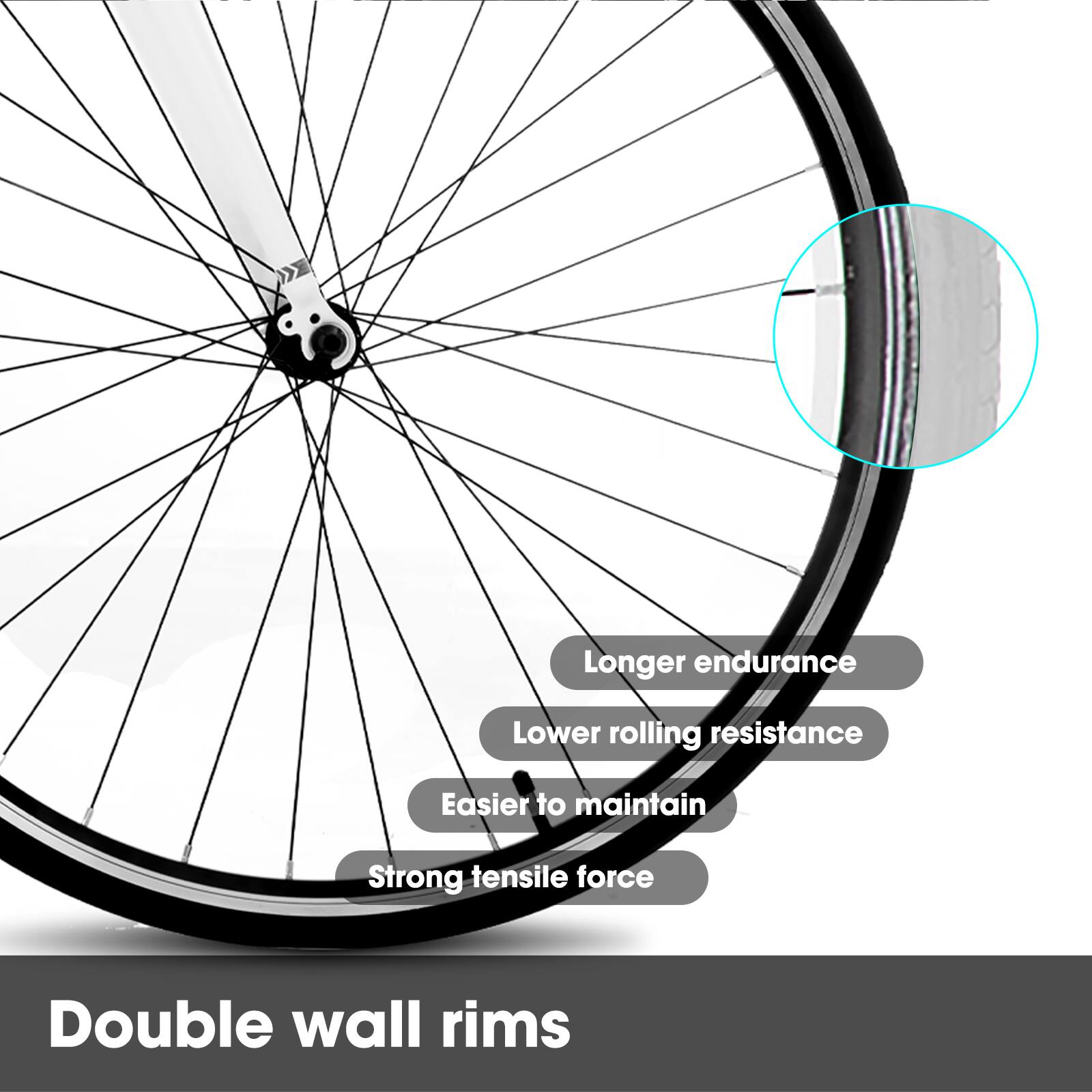Longer endurance  
Lower rolling resistance  
Easier to maintain  
Strong tensile force  
Double wall rims