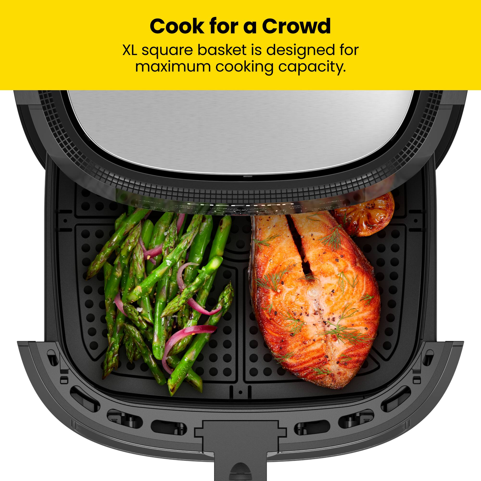 Cook for a Crowd  
XL square basket is designed for maximum cooking capacity.