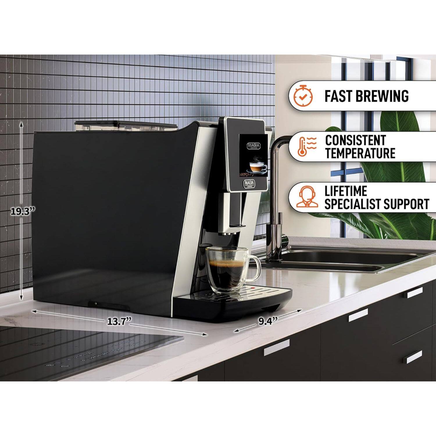 FAST BREWING, CONSISTENT TEMPERATURE, LIFETIME SPECIALIST SUPPORT, 19.3", 13.7", 9.4"