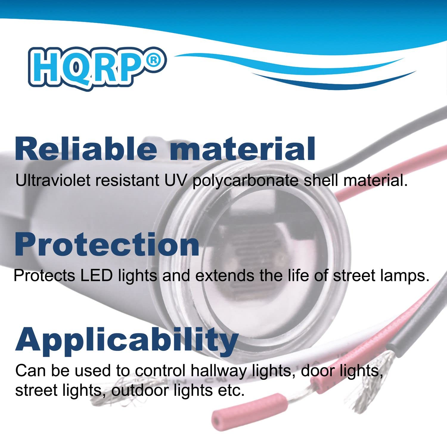 HQRP®

**Reliable material**  
Ultraviolet resistant UV polycarbonate shell material.

**Protection**  
Protects LED lights and extends the life of street lamps.

**Applicability**  
Can be used to control hallway lights, door lights, street lights, outdoor lights etc.