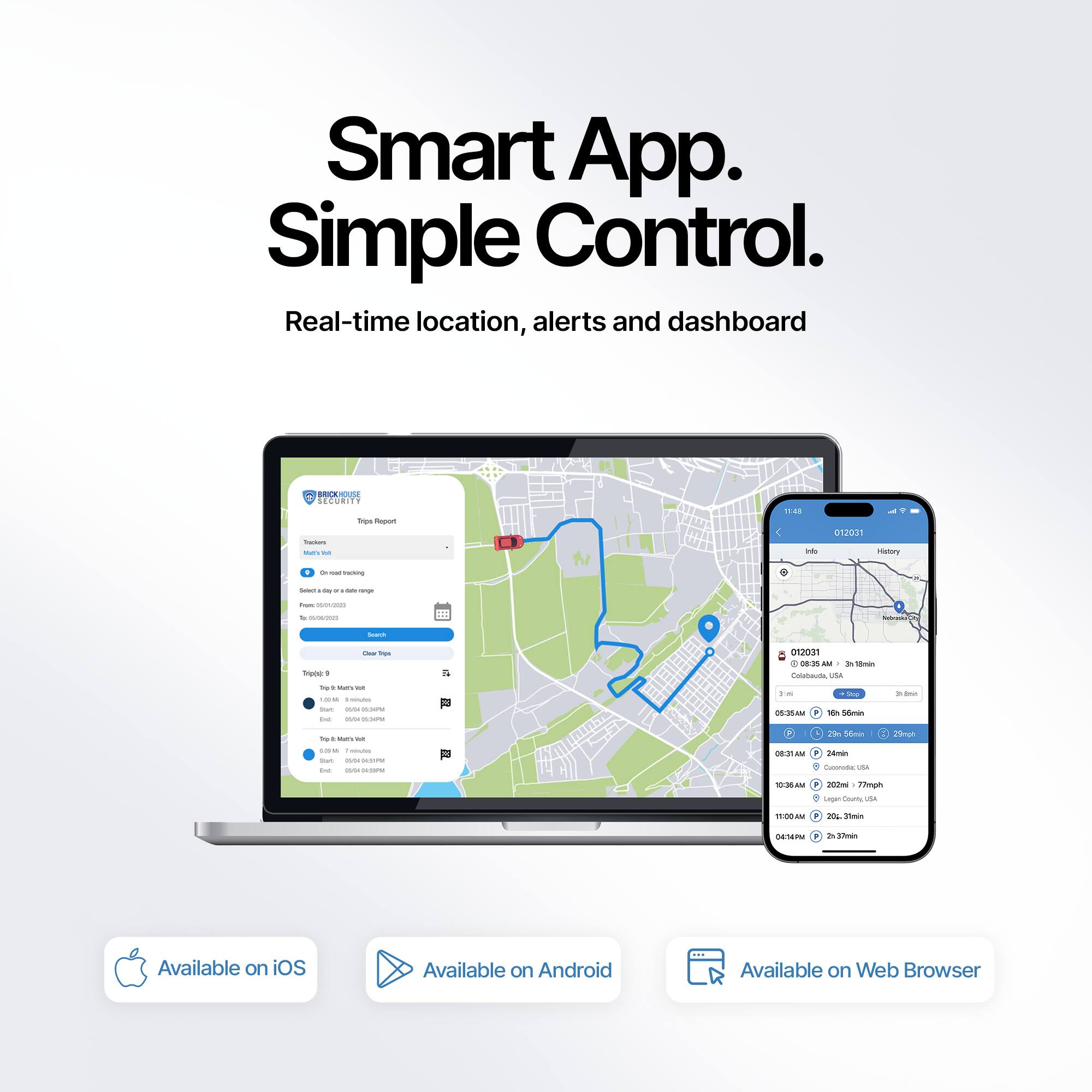 Smart App. Simple Control.

Real-time location, alerts and dashboard

Available on iOS
Available on Android
Available on Web Browser