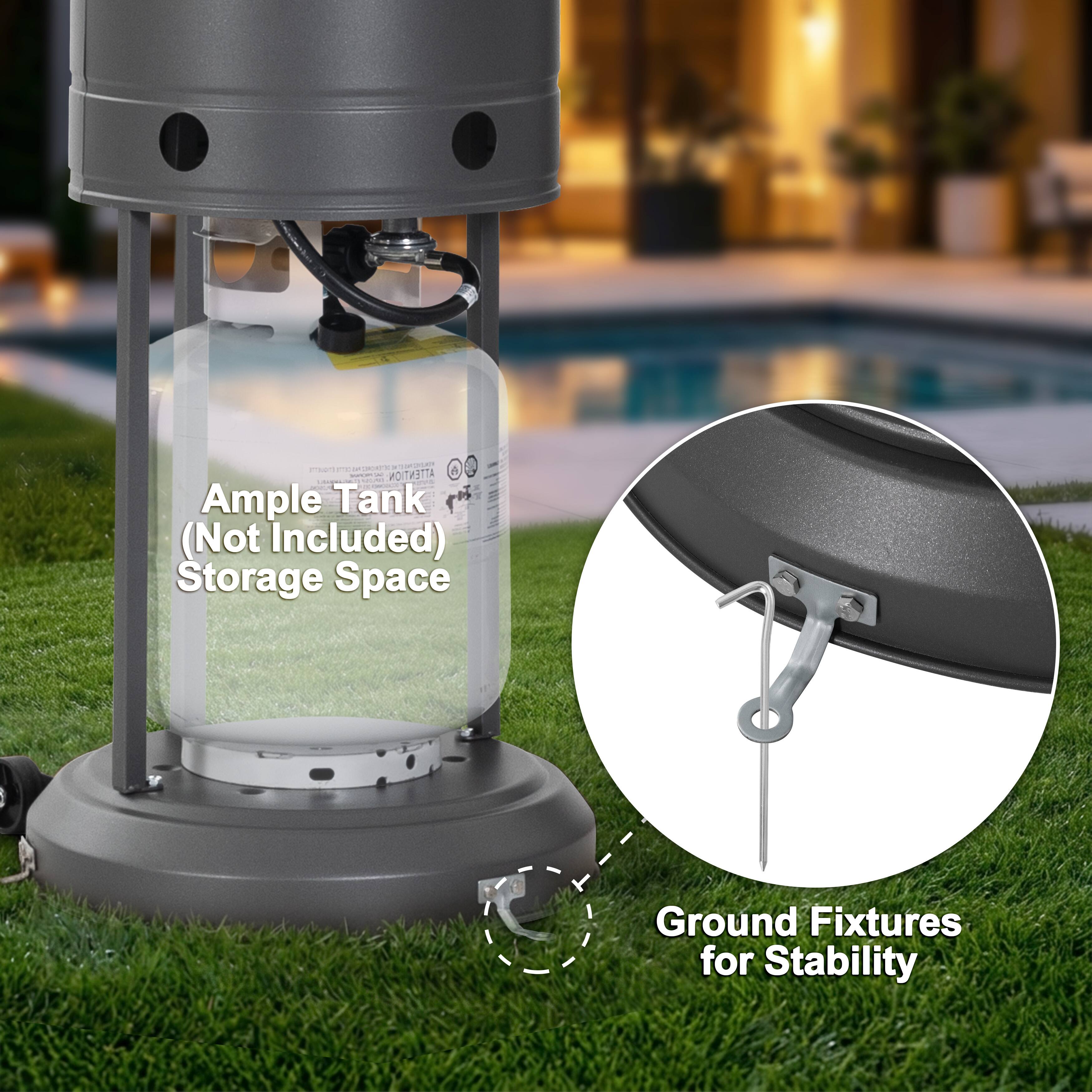 Ample Tank (Not Included) Storage Space  
Ground Fixtures for Stability