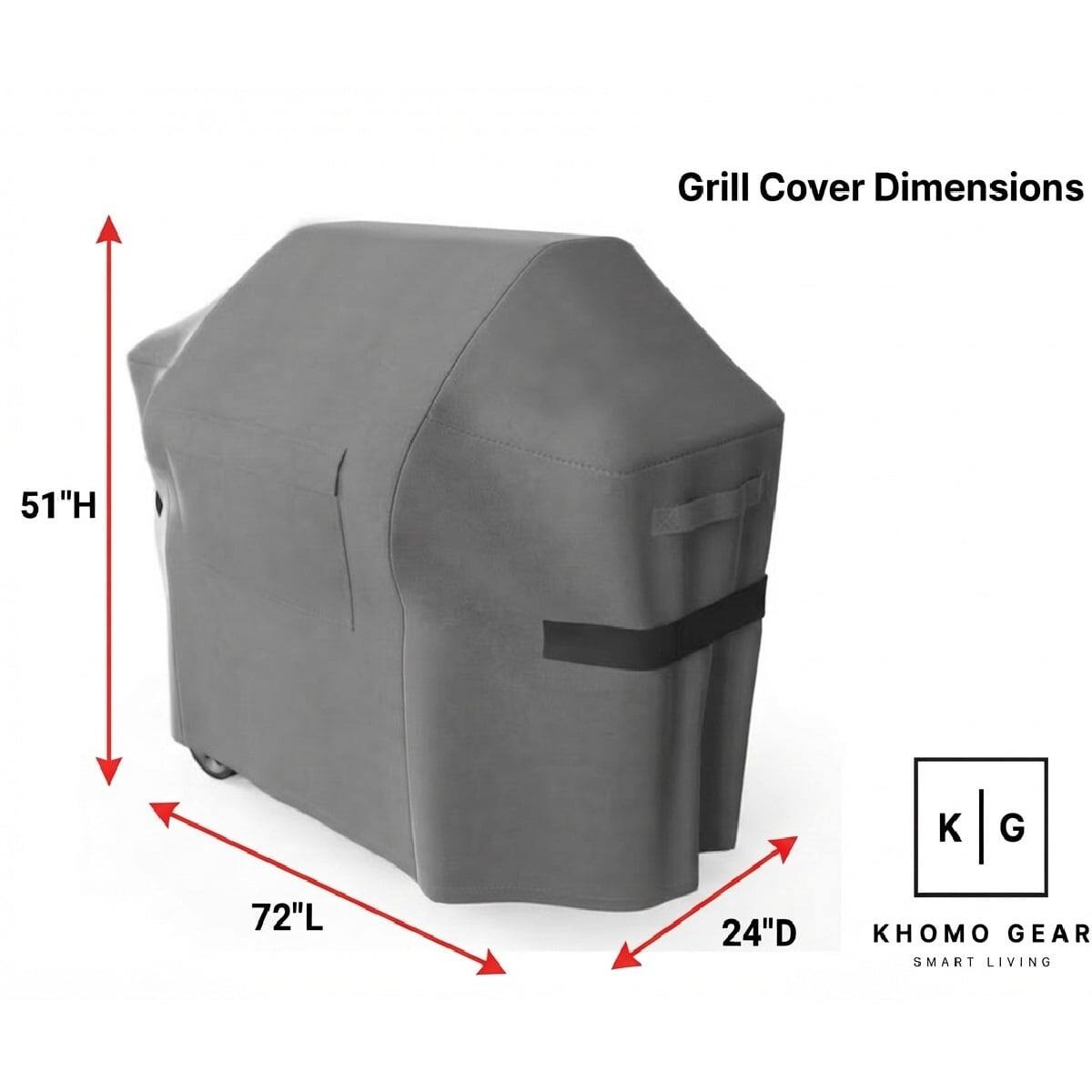 Grill Cover Dimensions
51"H
72"L
24"D
KHOMO GEAR SMART LIVING
