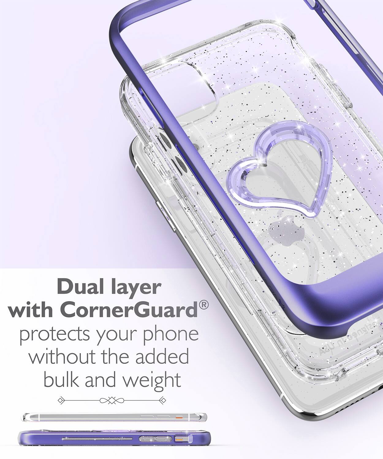 Dual layer with CornerGuard® protects your phone without the added bulk and weight