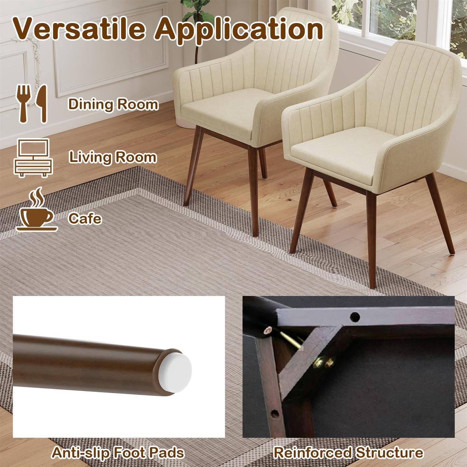 Versatile Application  
- Dining Room  
- Living Room  
- Cafe  

Anti-slip Foot Pads  
Reinforced Structure