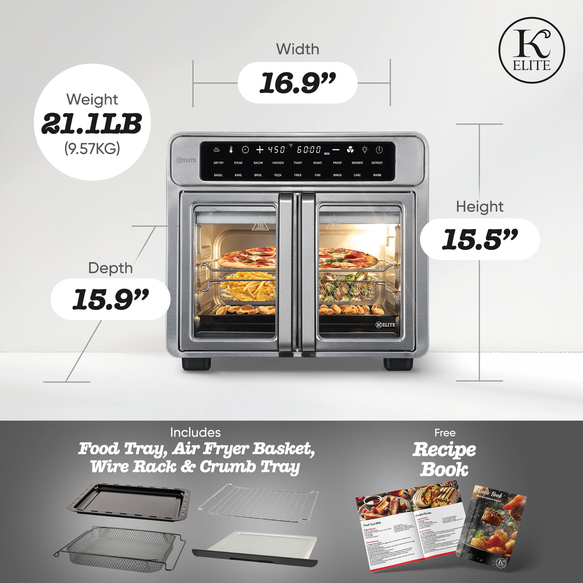 Weight 21.1LB (9.57KG)  
Width 16.9"  
Depth 15.9"  
Height 15.5"  
Includes Food Tray, Air Fryer Basket, Wire Rack & Crumb Tray  
Free Recipe Book