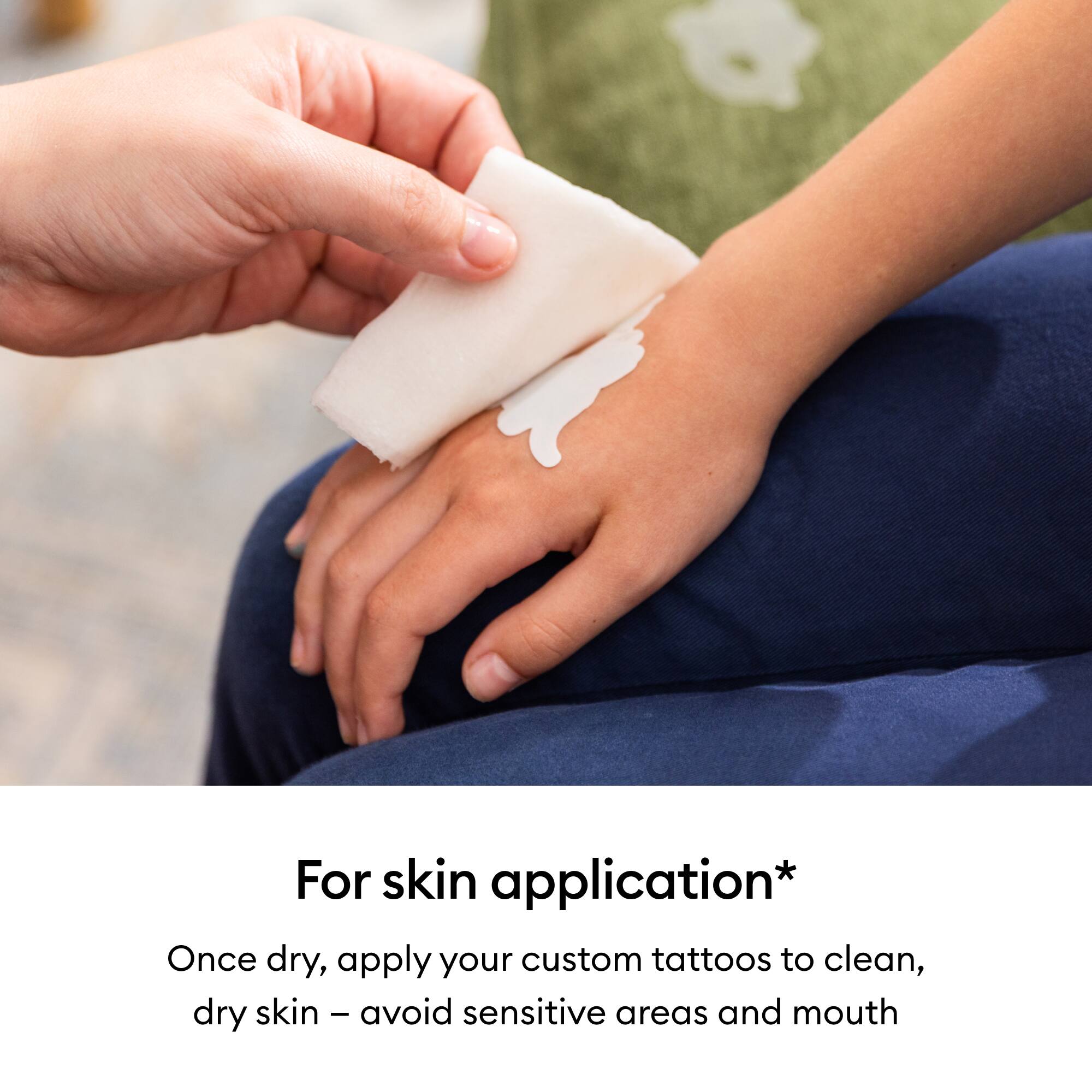 For skin application*

Once dry, apply your custom tattoos to clean, dry skin – avoid sensitive areas and mouth