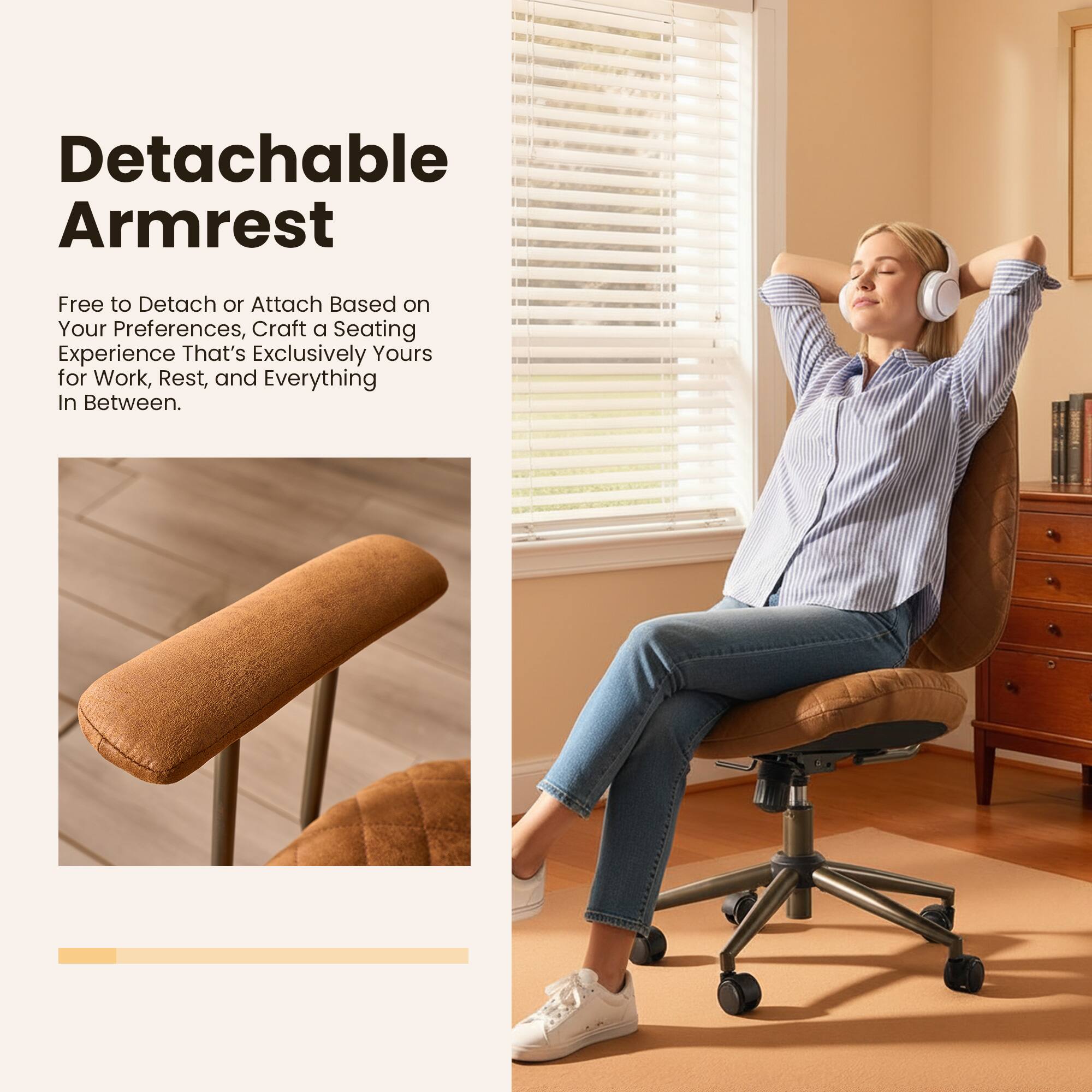 Detachable Armrest  
Free to Detach or Attach Based on Your Preferences, Craft a Seating Experience That's Exclusively Yours for Work, Rest, and Everything In Between.