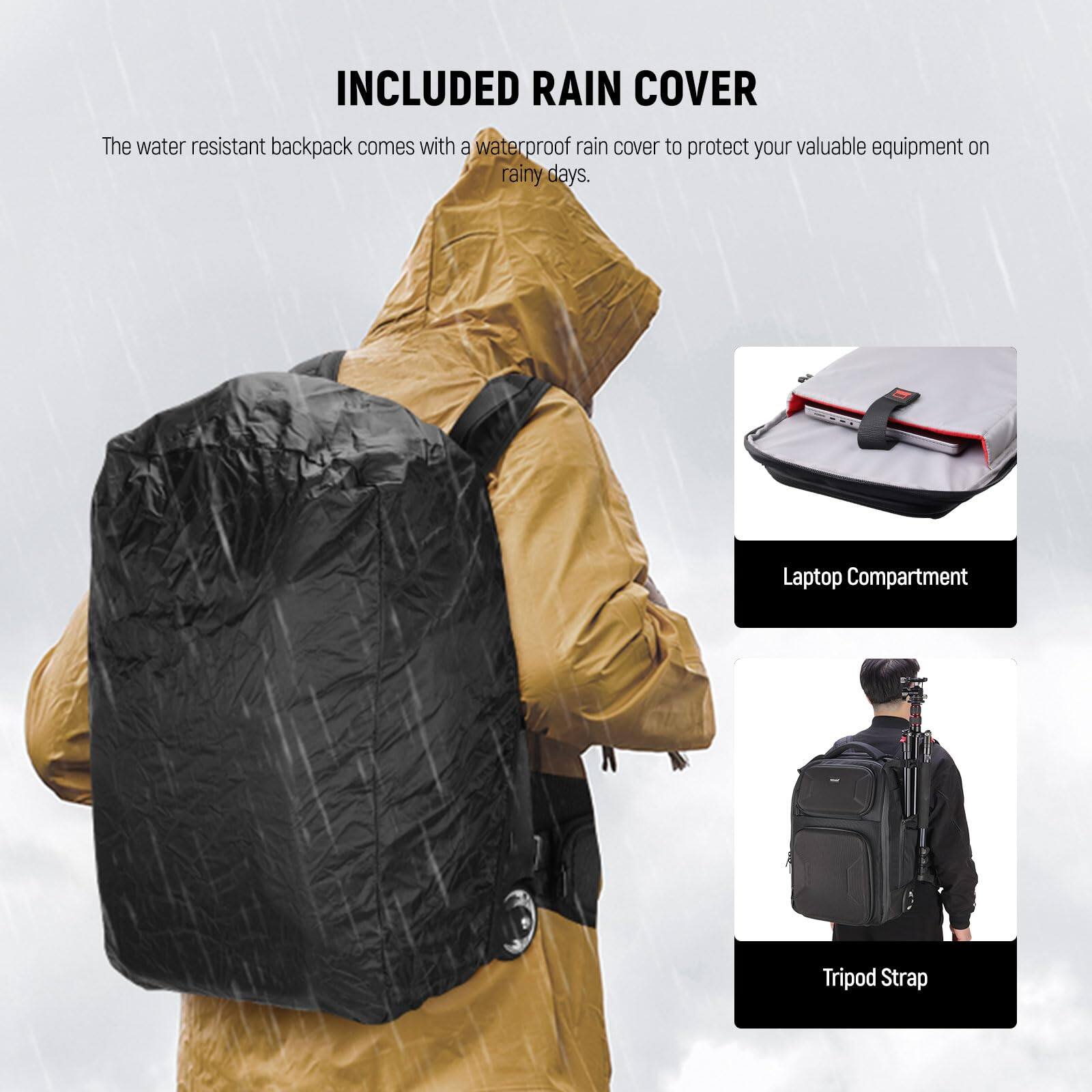 INCLUDED RAIN COVER

The water resistant backpack comes with a waterproof rain cover to protect your valuable equipment on rainy days.

Laptop Compartment

Tripod Strap