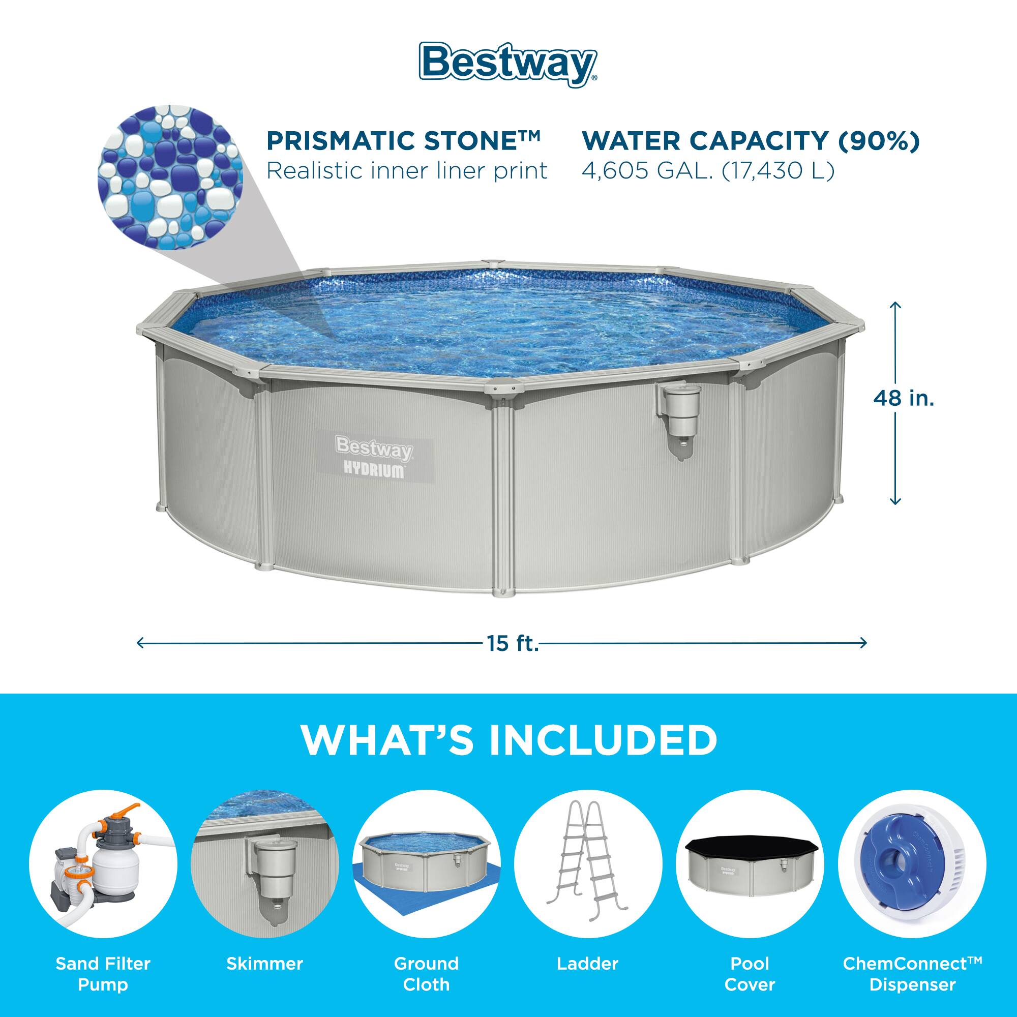 Bestway PRISMATIC STONE™  
Realistic inner liner print

WATER CAPACITY (90%)  
4,605 GAL. (17,430 L)

48 in.  
15 ft.

WHAT'S INCLUDED  
Sand Filter Pump  
Skimmer  
Ground Cloth  
Ladder  
Pool Cover  
ChemConnect™ Dispenser