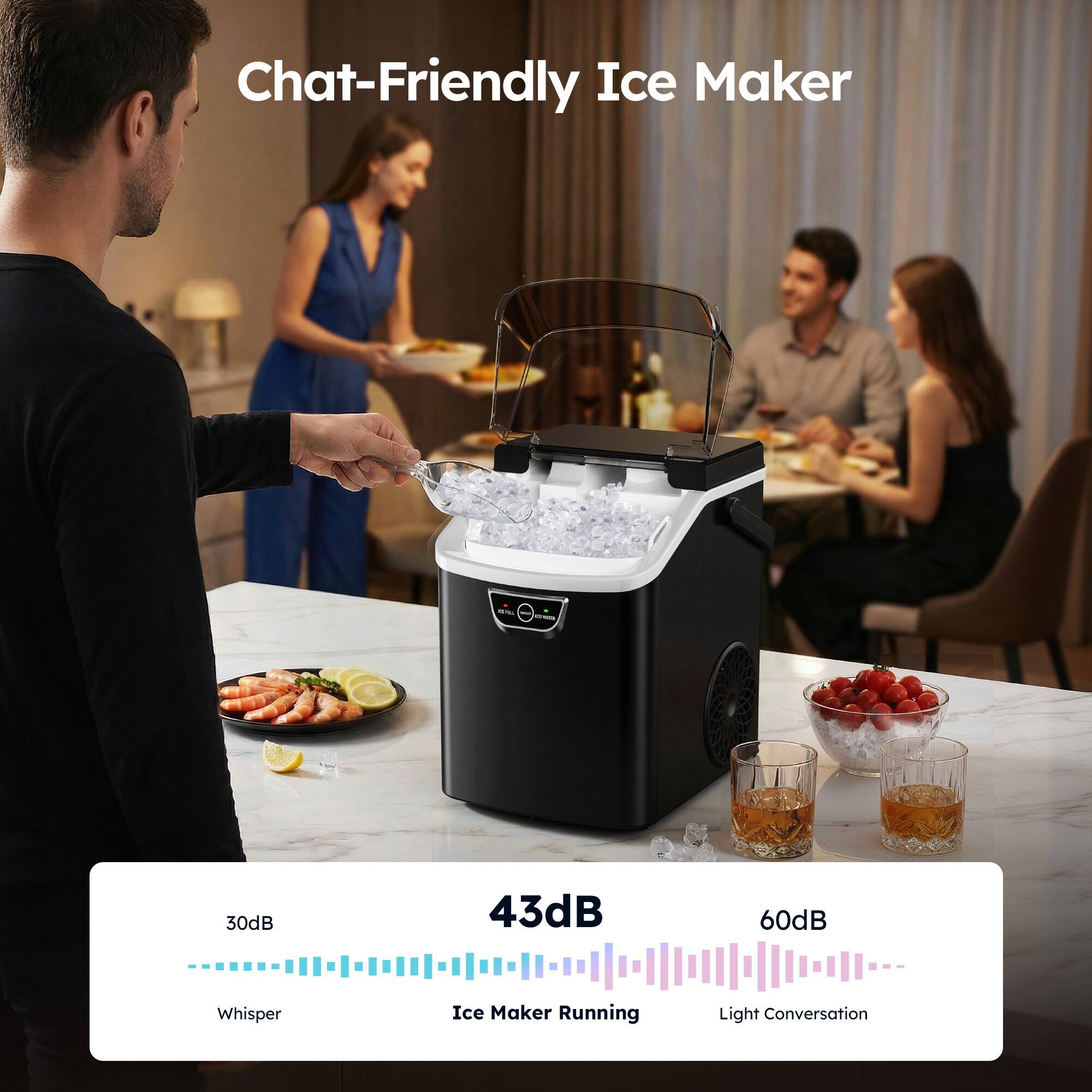 Chat-Friendly Ice Maker

30dB Whisper  
43dB Ice Maker Running  
60dB Light Conversation
