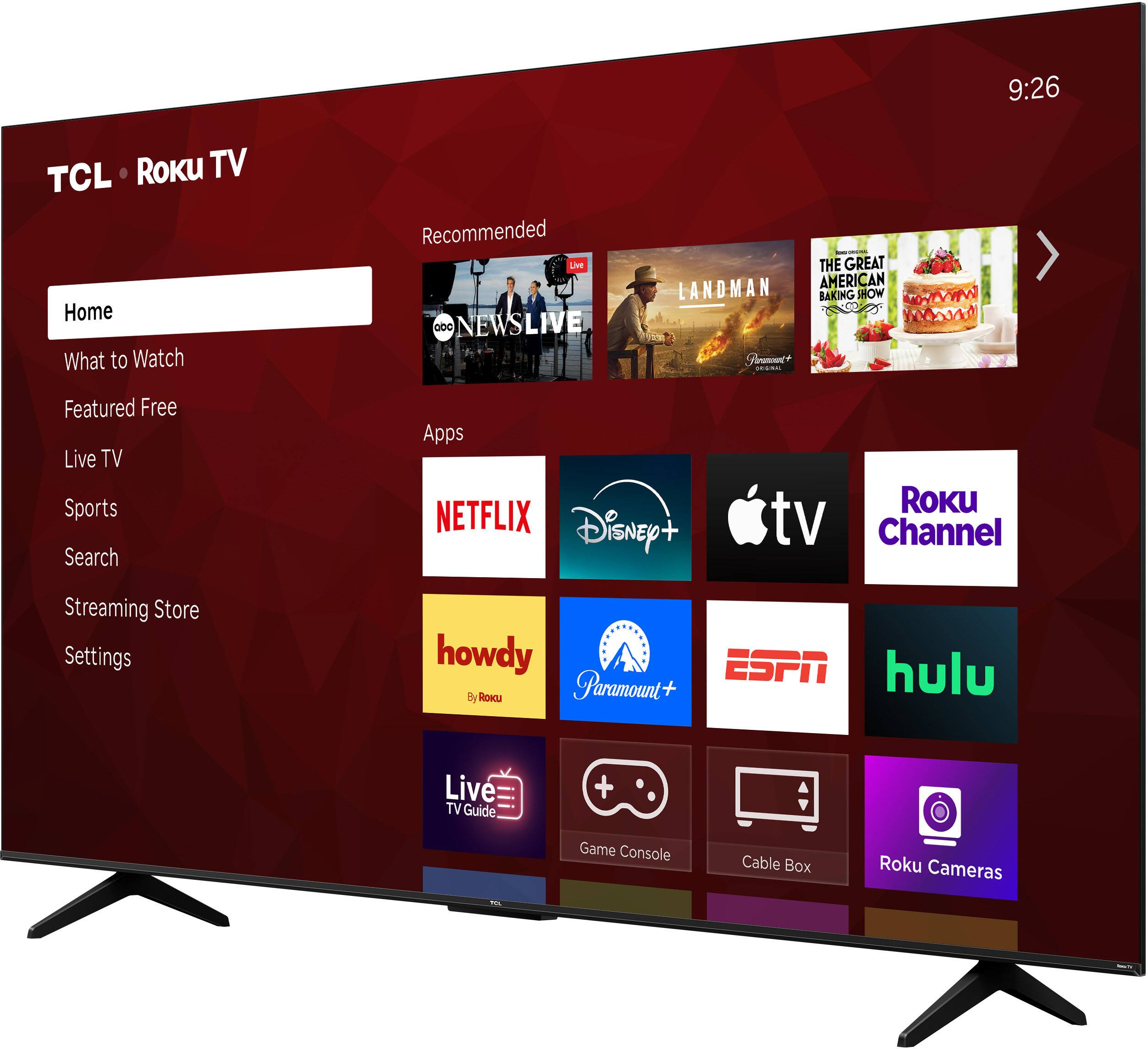 9:26 TCL Roku TV Home What to Watch Recommended LIE DOC NEWSLIVE NEW THE GREAT LANDMAN AMERICAN BAKING SHOW d Ptoamn Featured Free Live TV Sports Search Apps NETFLIX Disney+ + Roku tv Channel Streaming Store Settings howdy ESPN hulu By Rou Paramount+ Live TV Guide + Game Console Cable Box Roku Cameras