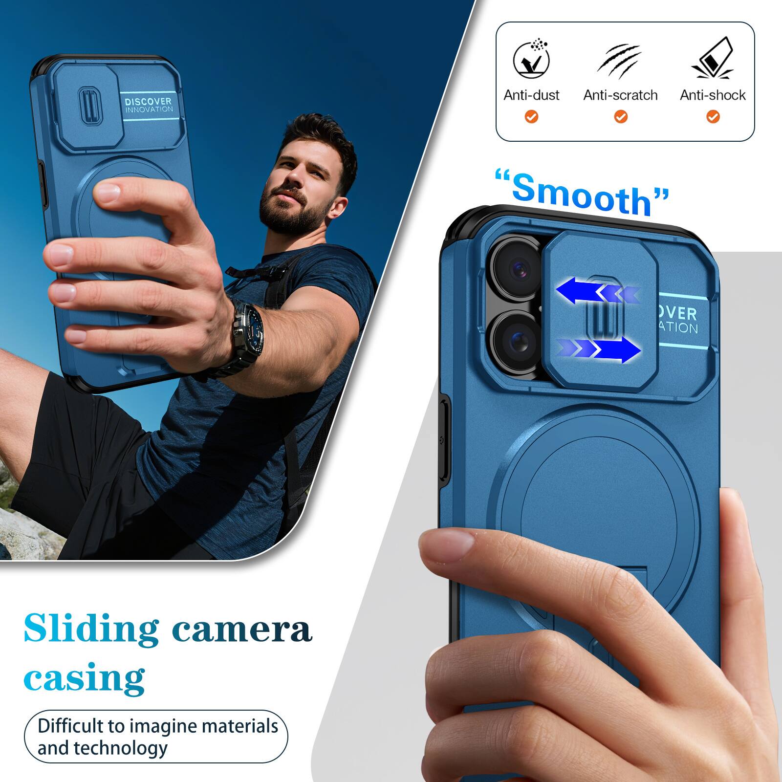 DISCOVER INNOVATION

Anti-dust Anti-scratch Anti-shock

"Smooth"

Sliding camera casing
Difficult to imagine materials and technology