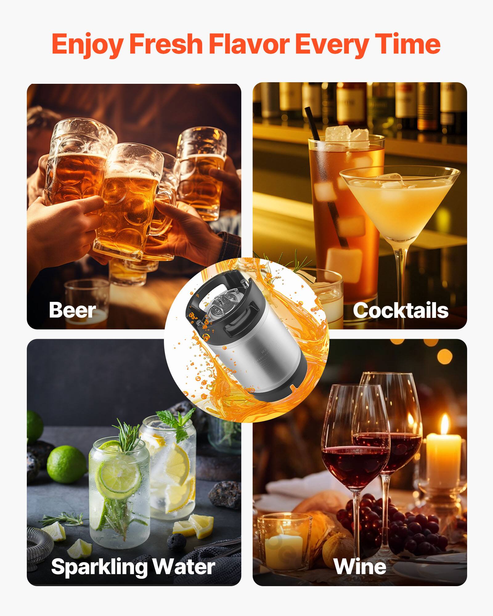 Enjoy Fresh Flavor Every Time

Beer  
Cocktails  
Sparkling Water  
Wine