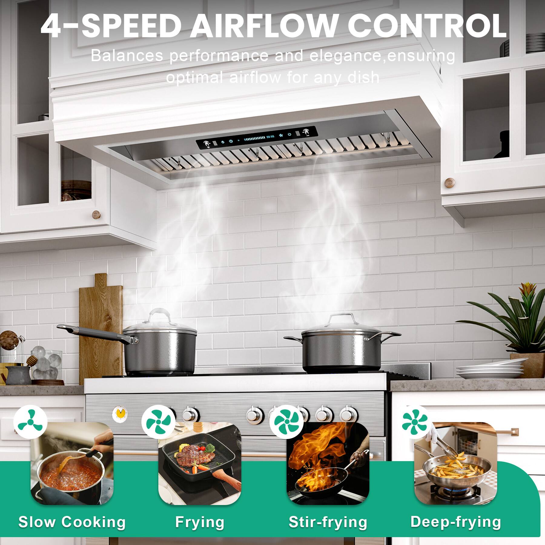 4-SPEED AIRFLOW CONTROL  
Balances performance and elegance, ensuring optimal airflow for any dish  

- Slow Cooking  
- Frying  
- Stir-frying  
- Deep-frying