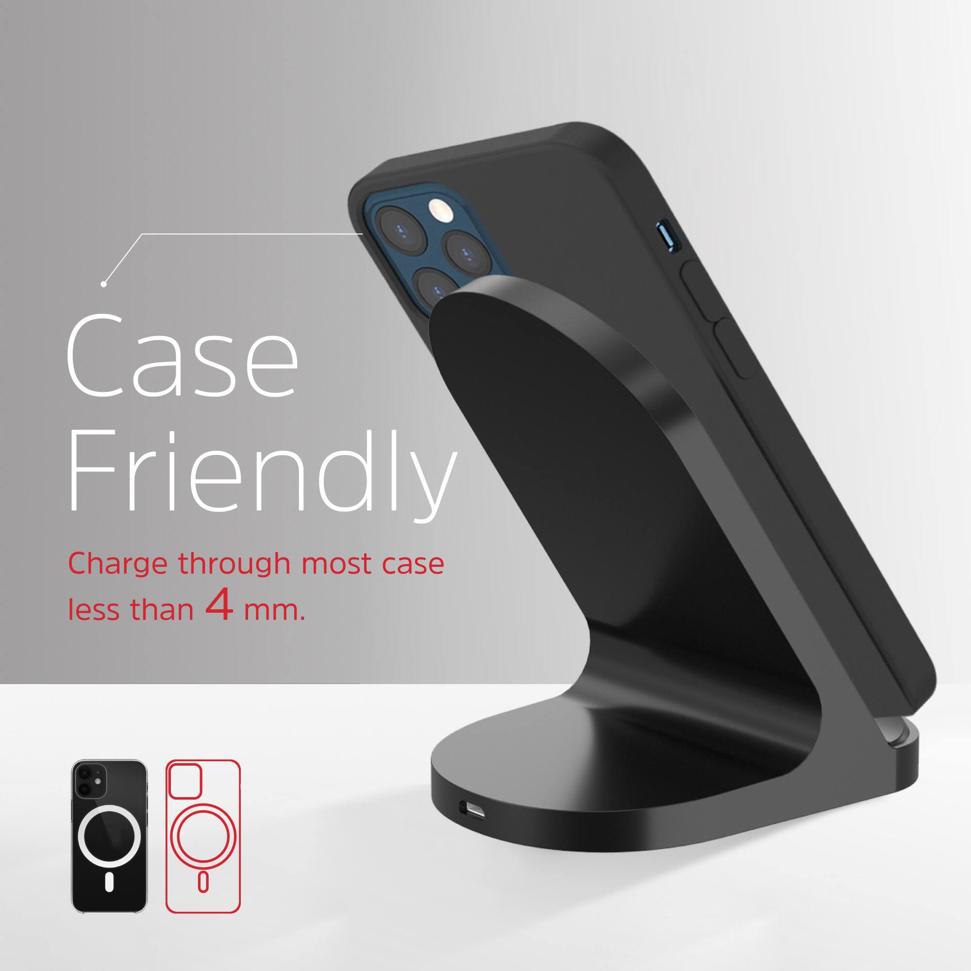 Case Friendly  
Charge through most case less than 4 mm.
