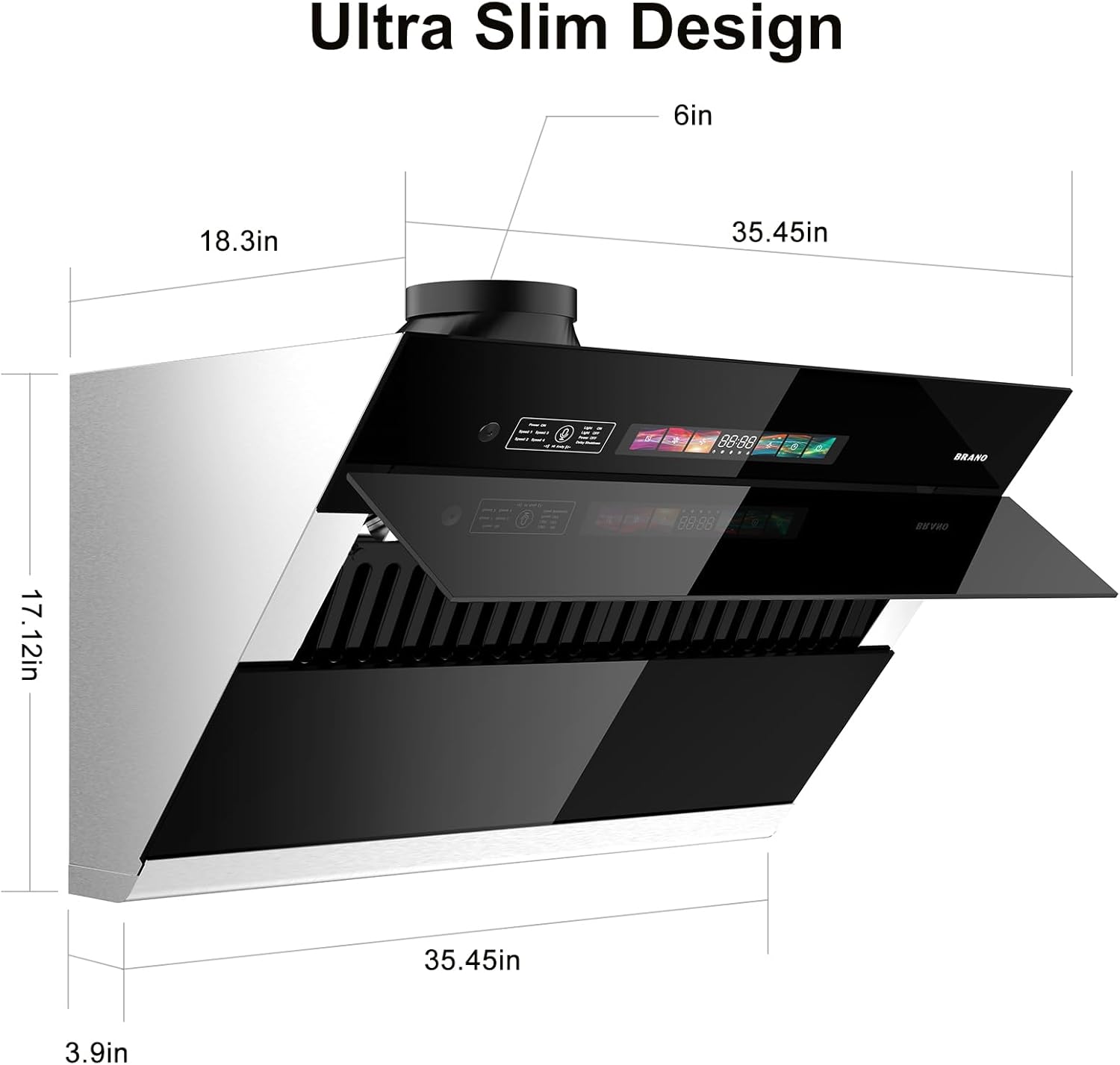 Ultra Slim Design  
6in  
18.3in  
35.45in  
0R.80  
BRAND  
8888  
SEVEO  
17.12in  
35.45in  
3.9in