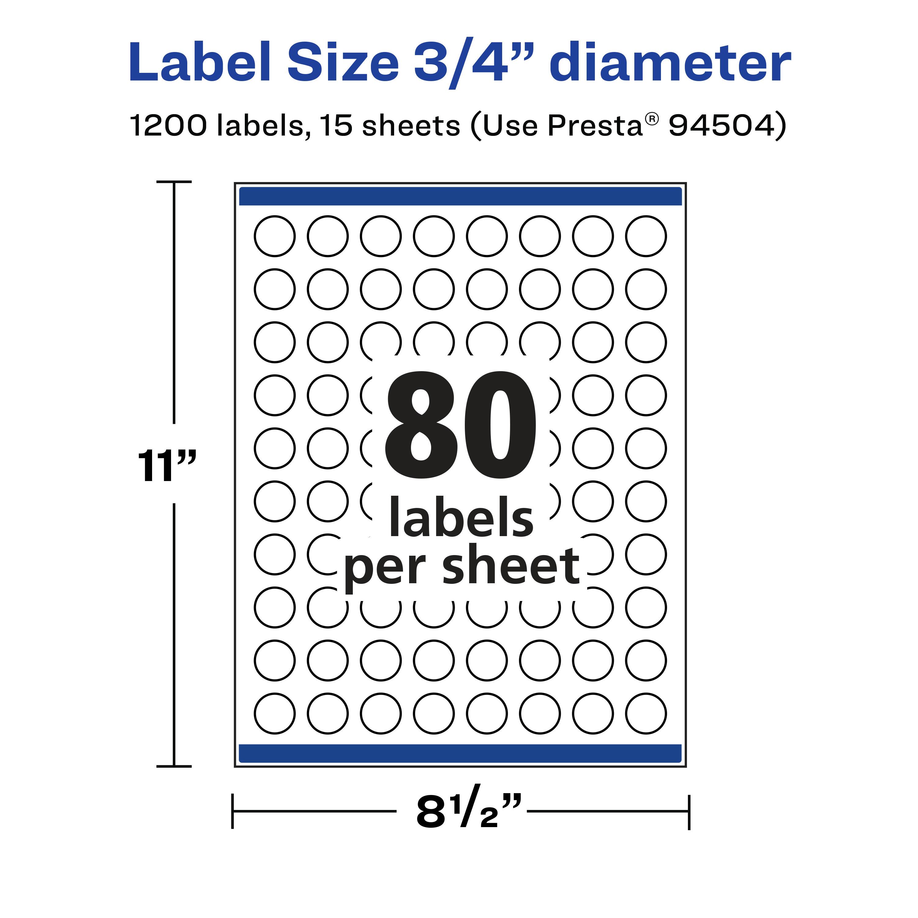 Label Size 3/4" diameter  
1200 labels, 15 sheets (Use Presta® 94504)  
11" x 8 1/2"  
80 labels per sheet