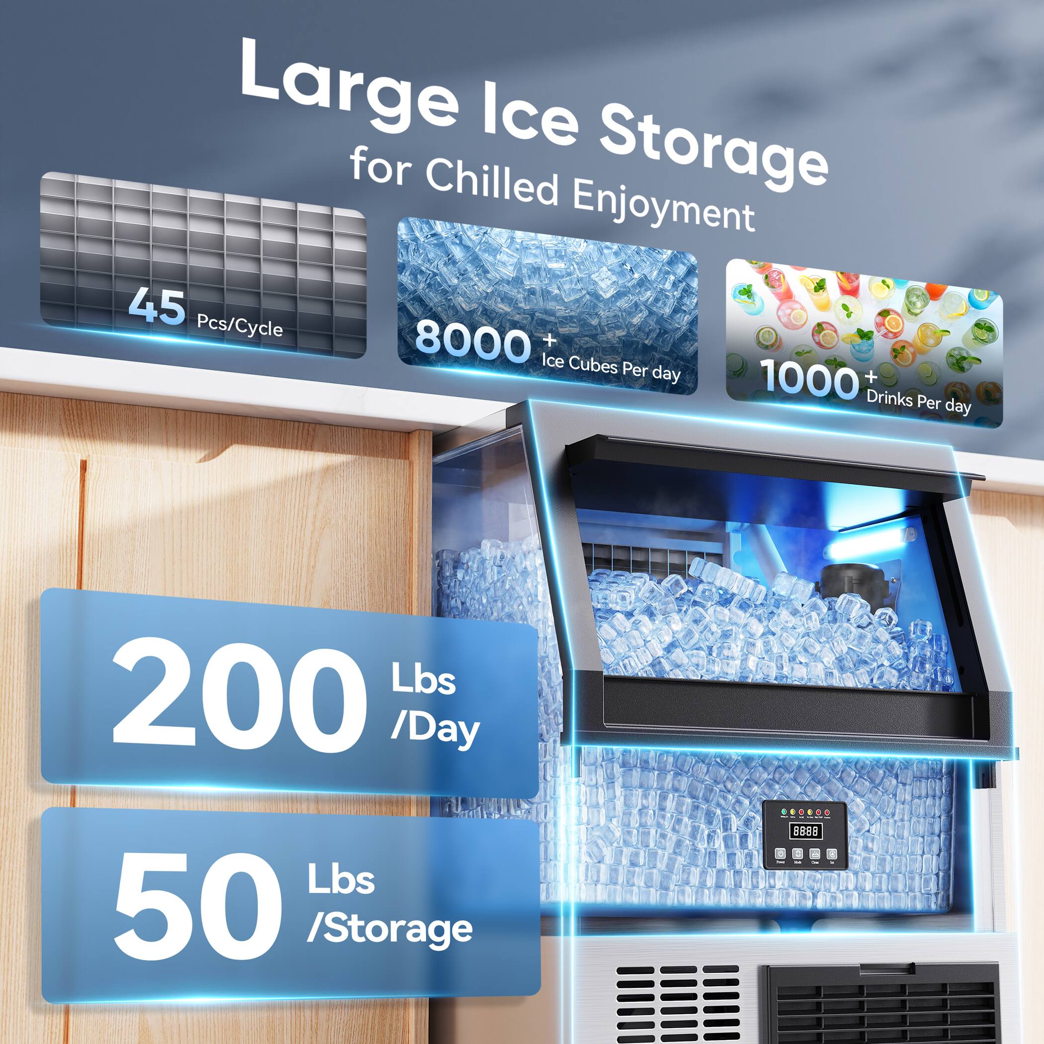 Large Ice Storage for Chilled Enjoyment

- 45 Pcs/Cycle
- 8000+ Ice Cubes Per Day
- 1000+ Drinks Per Day
- 200 Lbs/Day
- 50 Lbs/Storage