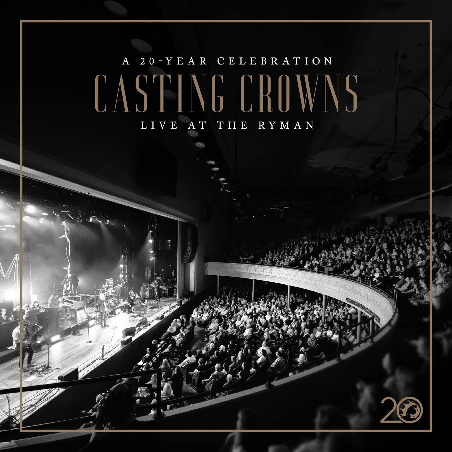A 20-YEAR CELEBRATION  
CASTING CROWNS  
LIVE AT THE RYMAN