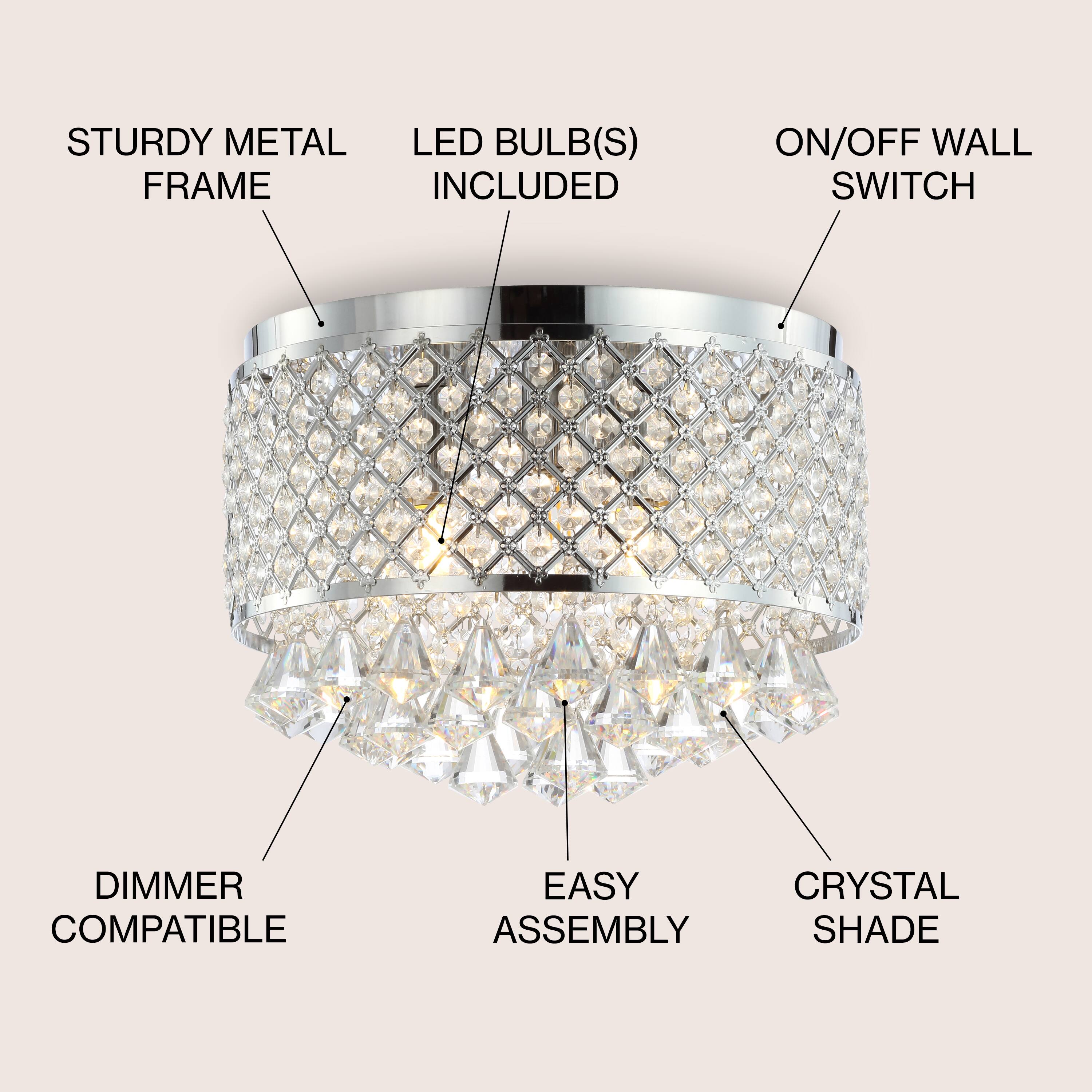 STURDY METAL FRAME  
LED BULB(S) INCLUDED  
ON/OFF WALL SWITCH  
DIMMER COMPATIBLE  
EASY ASSEMBLY  
CRYSTAL SHADE