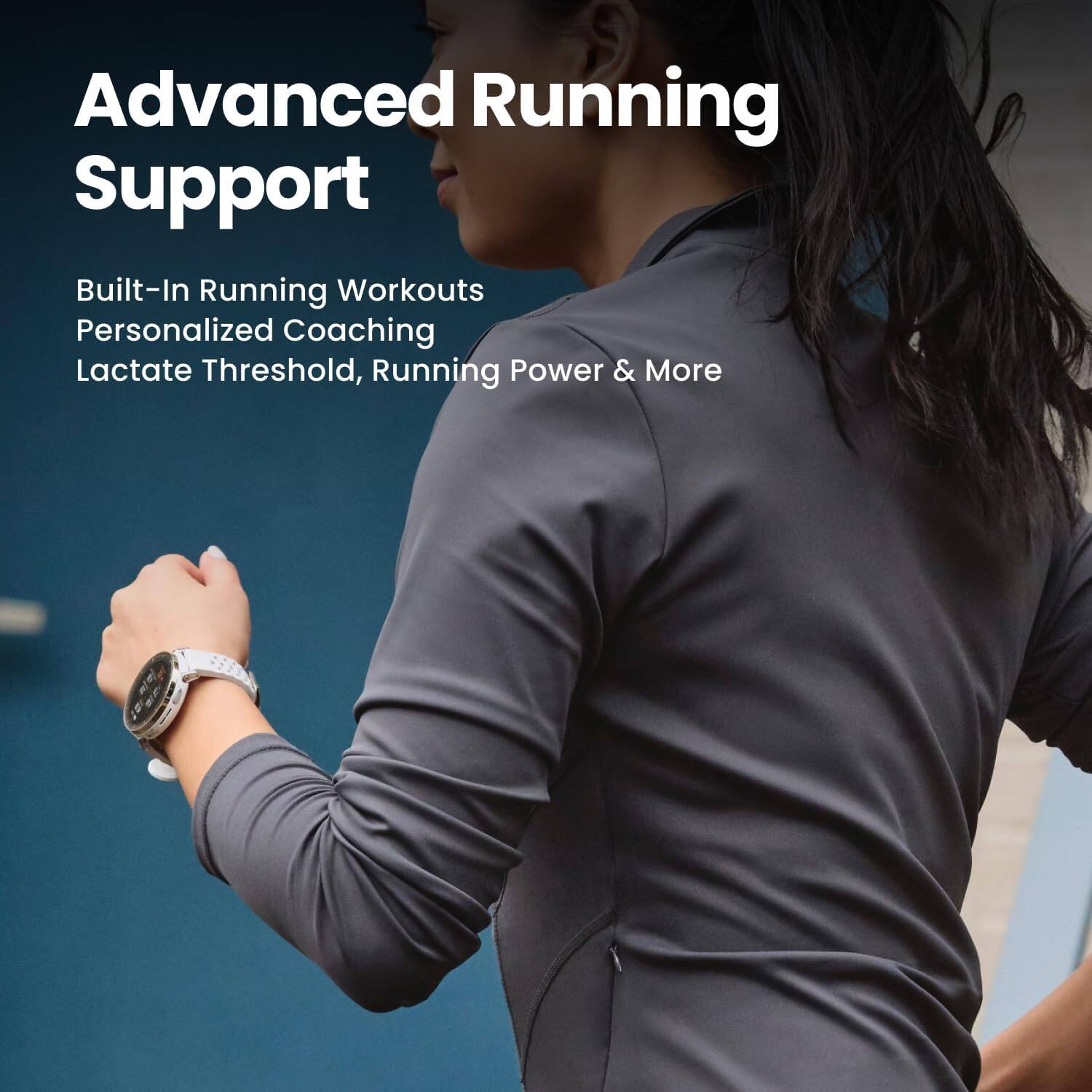 Advanced Running Support  
Built-In Running Workouts  
Personalized Coaching  
Lactate Threshold, Running Power & More