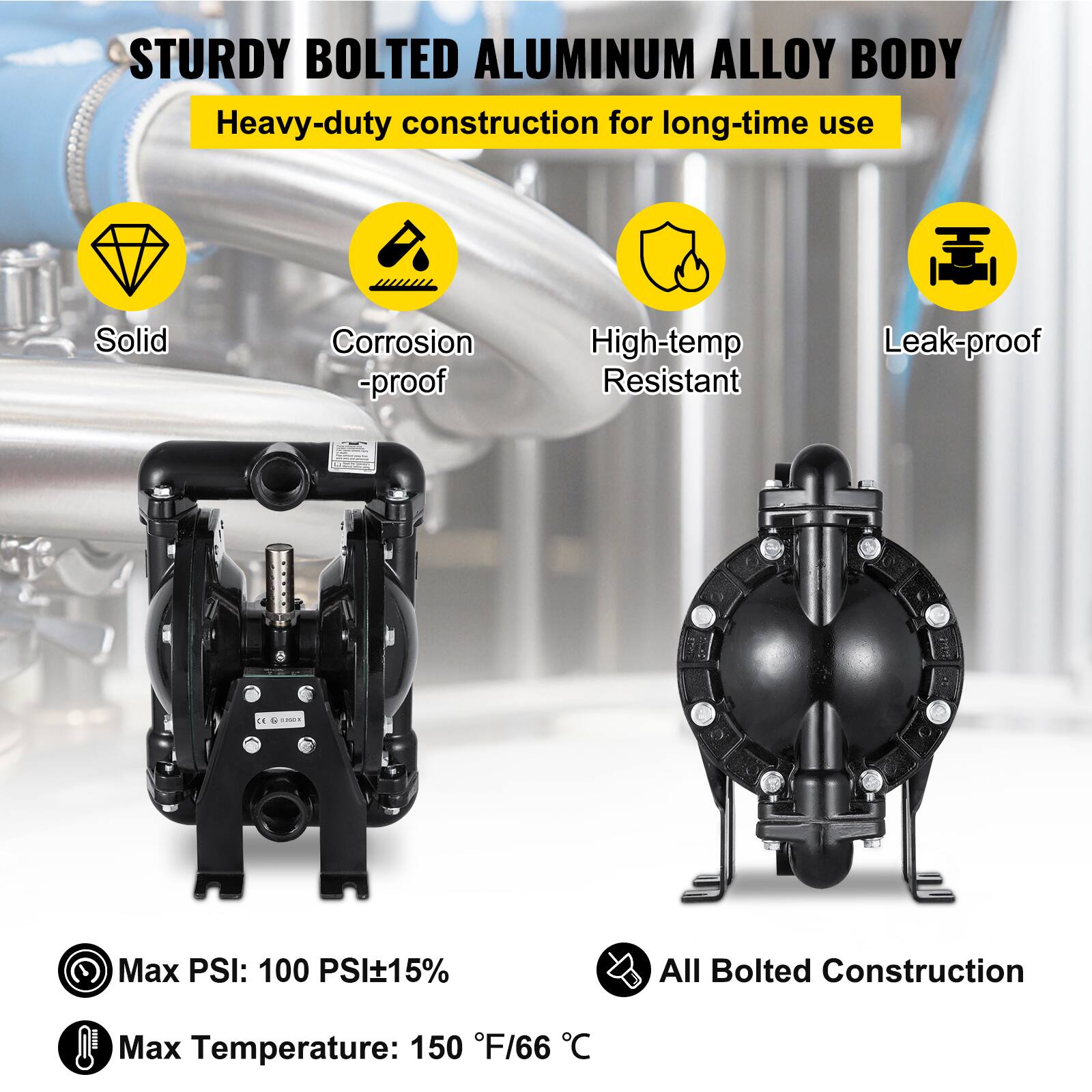 STURDY BOLTED ALUMINUM ALLOY BODY  
Heavy-duty construction for long-time use  

- Solid  
- Corrosion-proof  
- High-temp Resistant  
- Leak-proof  

Max PSI: 100 PSI±15%  
All Bolted Construction  
Max Temperature: 150 °F/66 °C