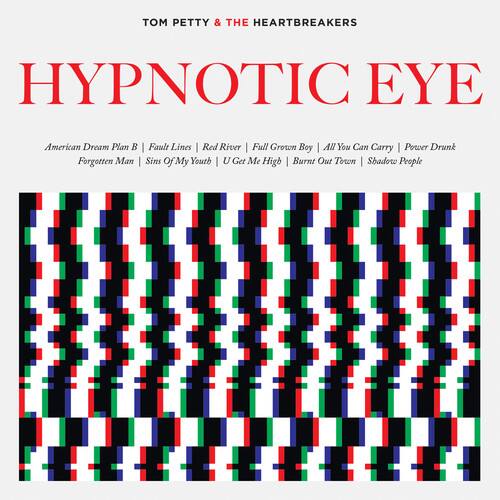 TOM PETTY & THE HEARTBREAKERS

HYPNOTIC EYE

American Dream Plan | Forgotten Man | Fault Lines | Red River | Full Grown Boy | All You Can Carry | Power Drunk | Sins of My Youth | U Get Me High | Burnt Out Town | Shadow People